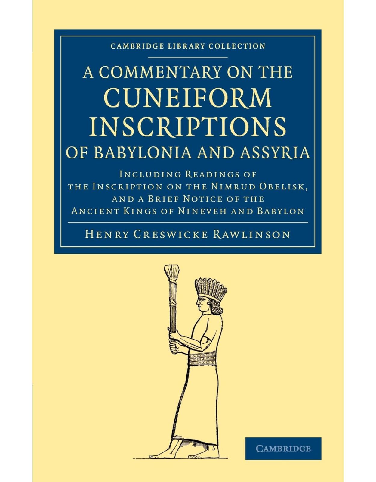 A Commentary on the Cuneiform Inscriptions of Babylonia and Assyria: Including Readings of the Inscription on the Nimrud Obelisk, and a Brief Notice ... (Cambridge Library Collection - Archaeology)