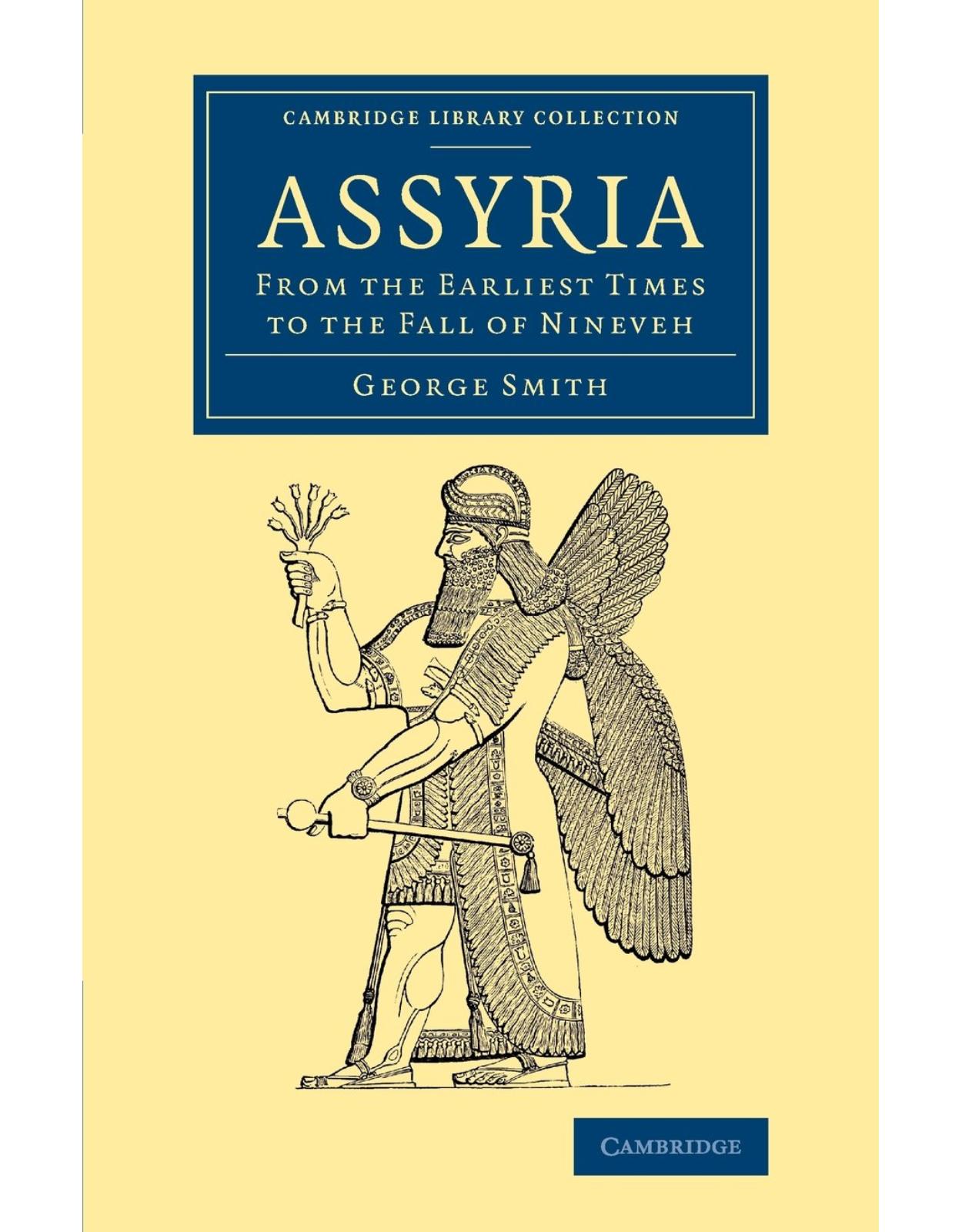 Assyria: From the Earliest Times to the Fall of Nineveh (Cambridge Library Collection - Archaeology)