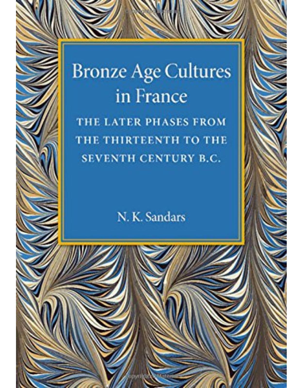 Bronze Age Cultures in France: The Later Phase from the Thirteenth to the Seventh Century BC