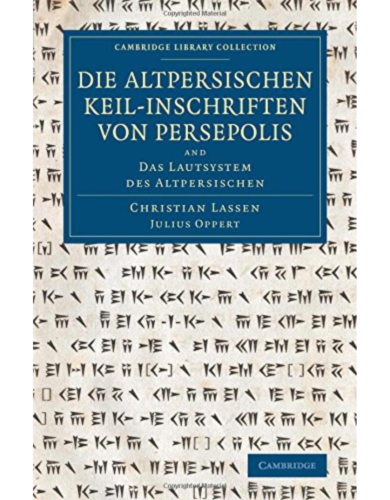 Die altpersischen Keil-inschriften von Persepolis: And Das Lautsystem des Altpersischen (Cambridge Library Collection - Archaeology)