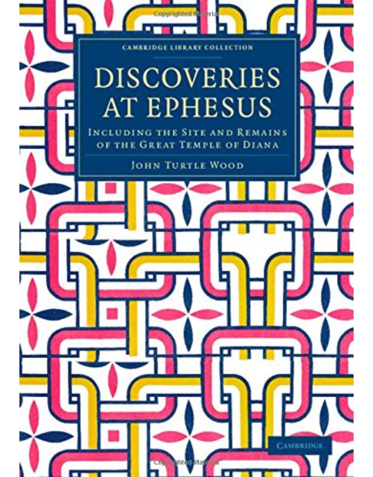 Discoveries at Ephesus: Including the Site and Remains of the Great Temple of Diana (Cambridge Library Collection - Archaeology)