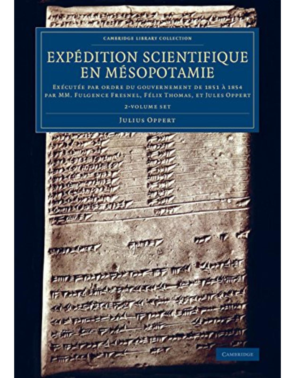 Expédition scientifique en Mésopotamie: Exécutée par ordre du gouvernement de 1851 à 1854 par MM. Fulgence Fresnel, Félix Thomas, et Jules Oppert (Cambridge Library Collection - Archaeology)