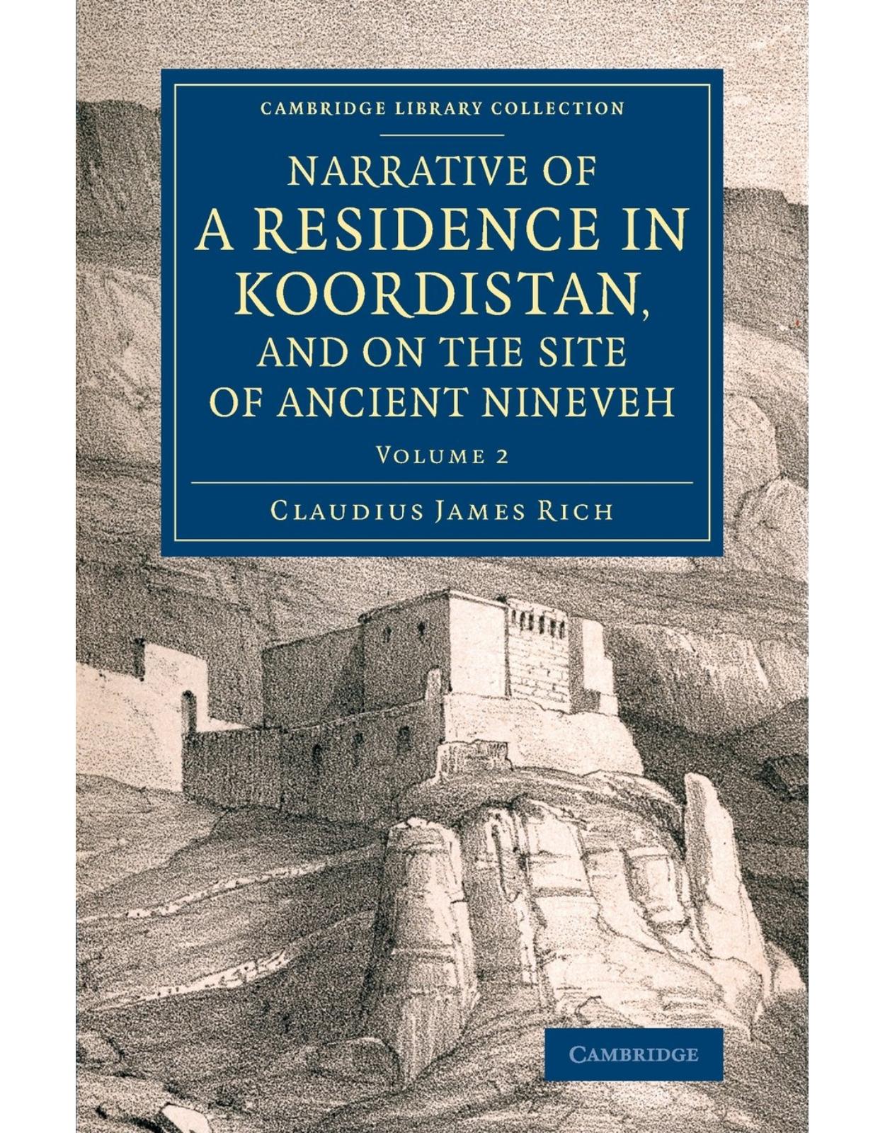 Narrative of a Residence in Koordistan, and on the Site of Ancient Nineveh 2 Volume set: Narrative of a Residence in Koordistan, and on the Site of ... (Cambridge Library Collection - Archaeology)