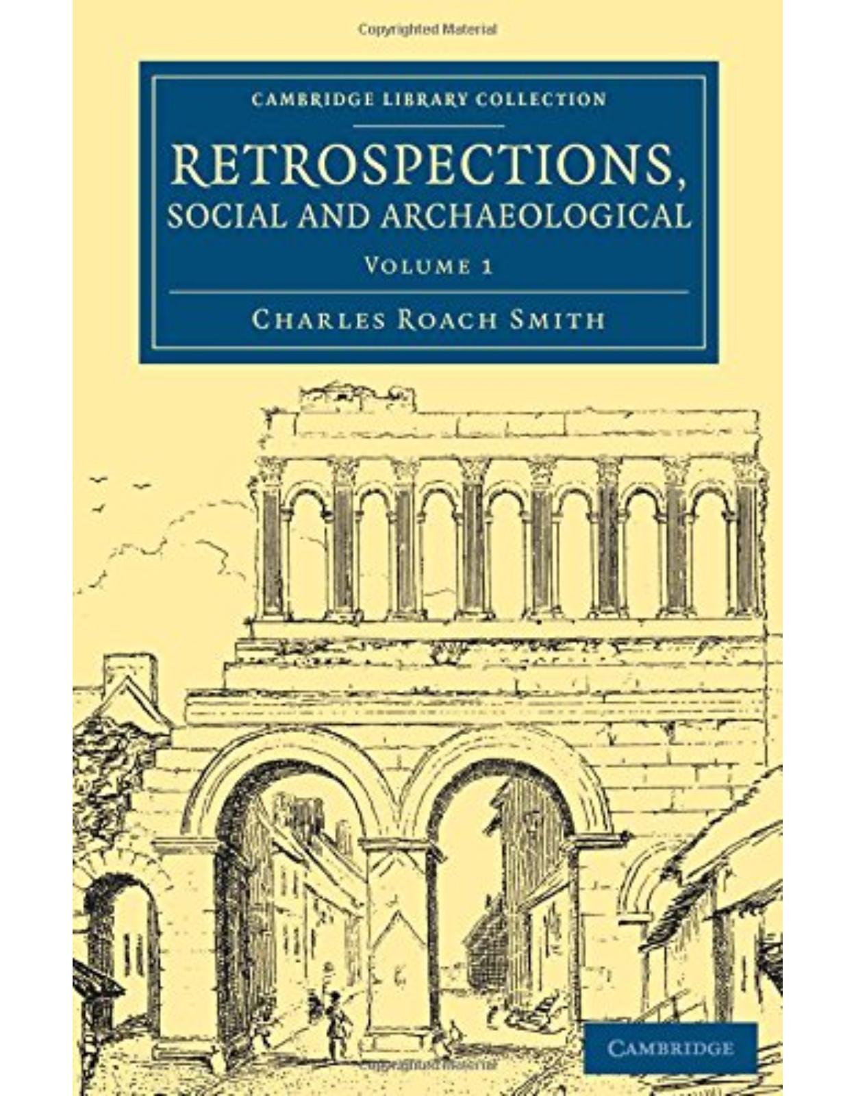 Retrospections, Social and Archaeological: Volume 1 (Cambridge Library Collection - Archaeology)