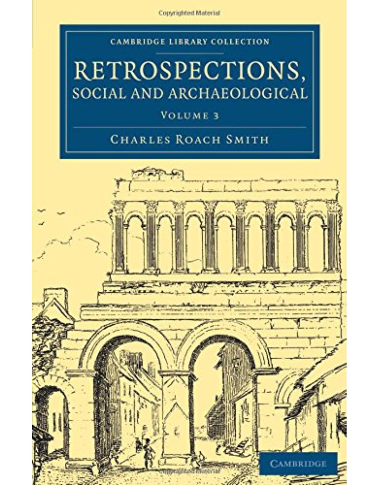Retrospections, Social and Archaeological: Volume 3 (Cambridge Library Collection - Archaeology)