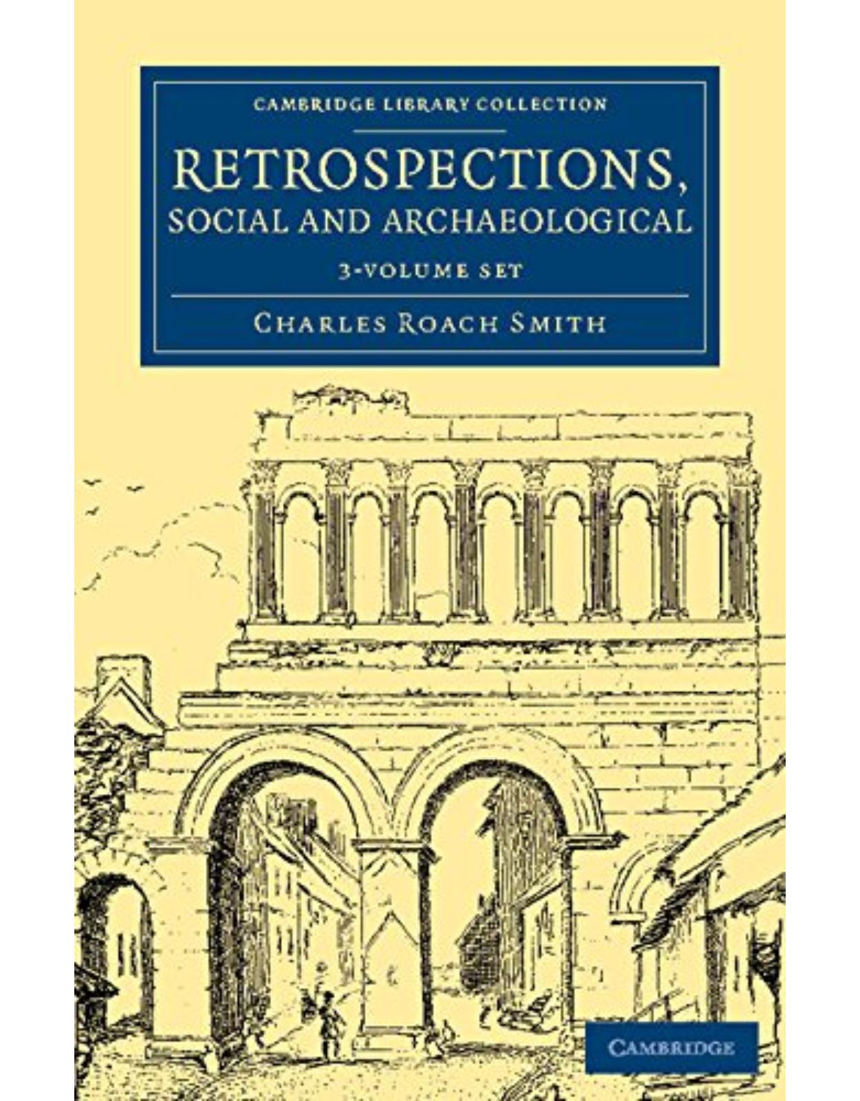 Retrospections, Social and Archaeological 3 Volume Set (Cambridge Library Collection - Archaeology)