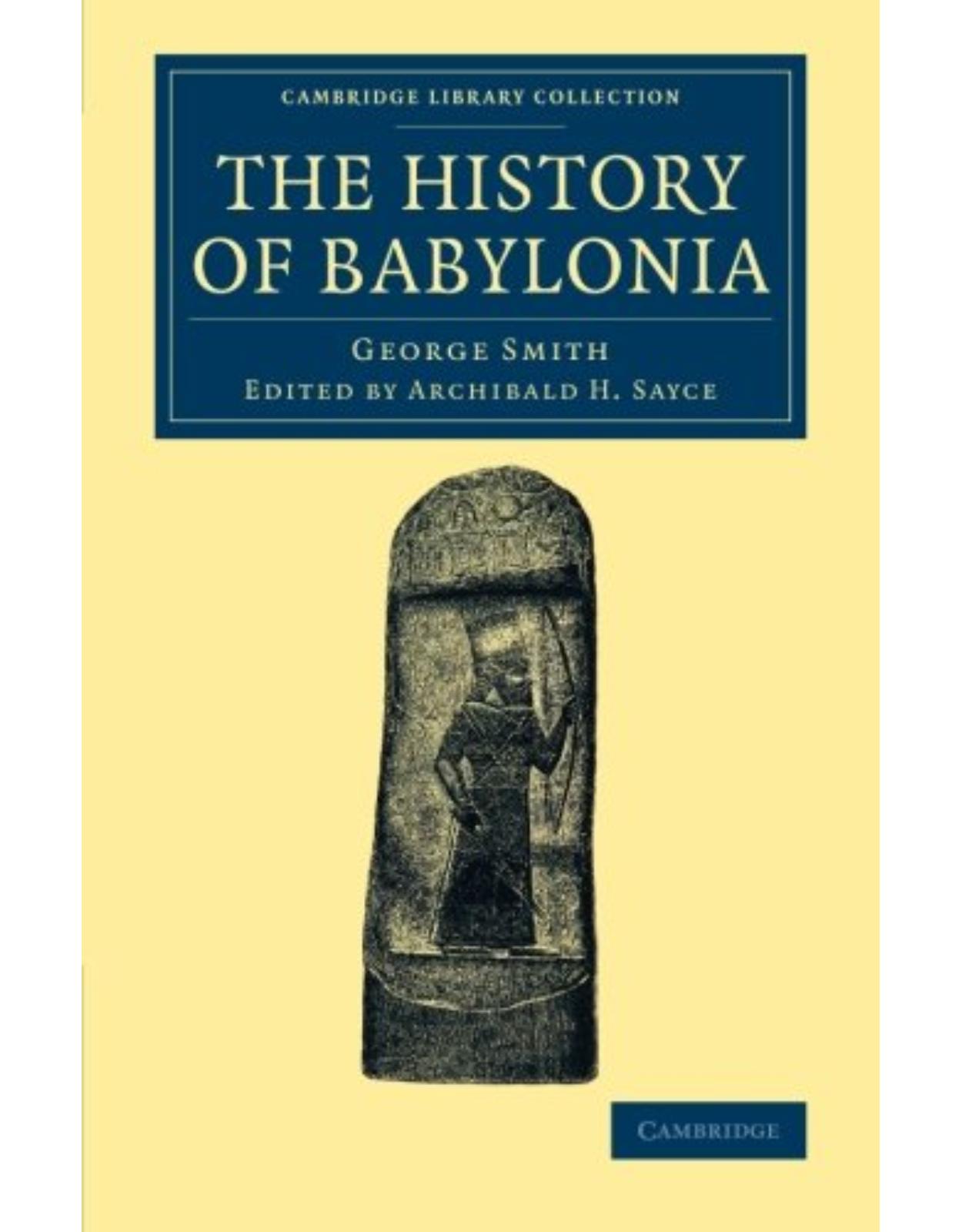 The History of Babylonia (Cambridge Library Collection - Archaeology)