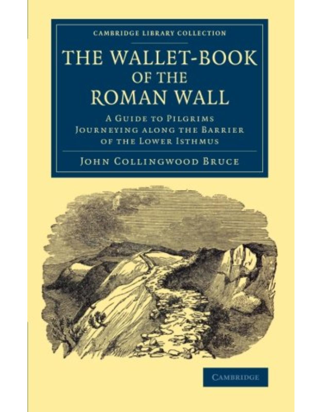 The Wallet-Book of the Roman Wall: A Guide to Pilgrims Journeying along the Barrier of the Lower Isthmus (Cambridge Library Collection - Archaeology)