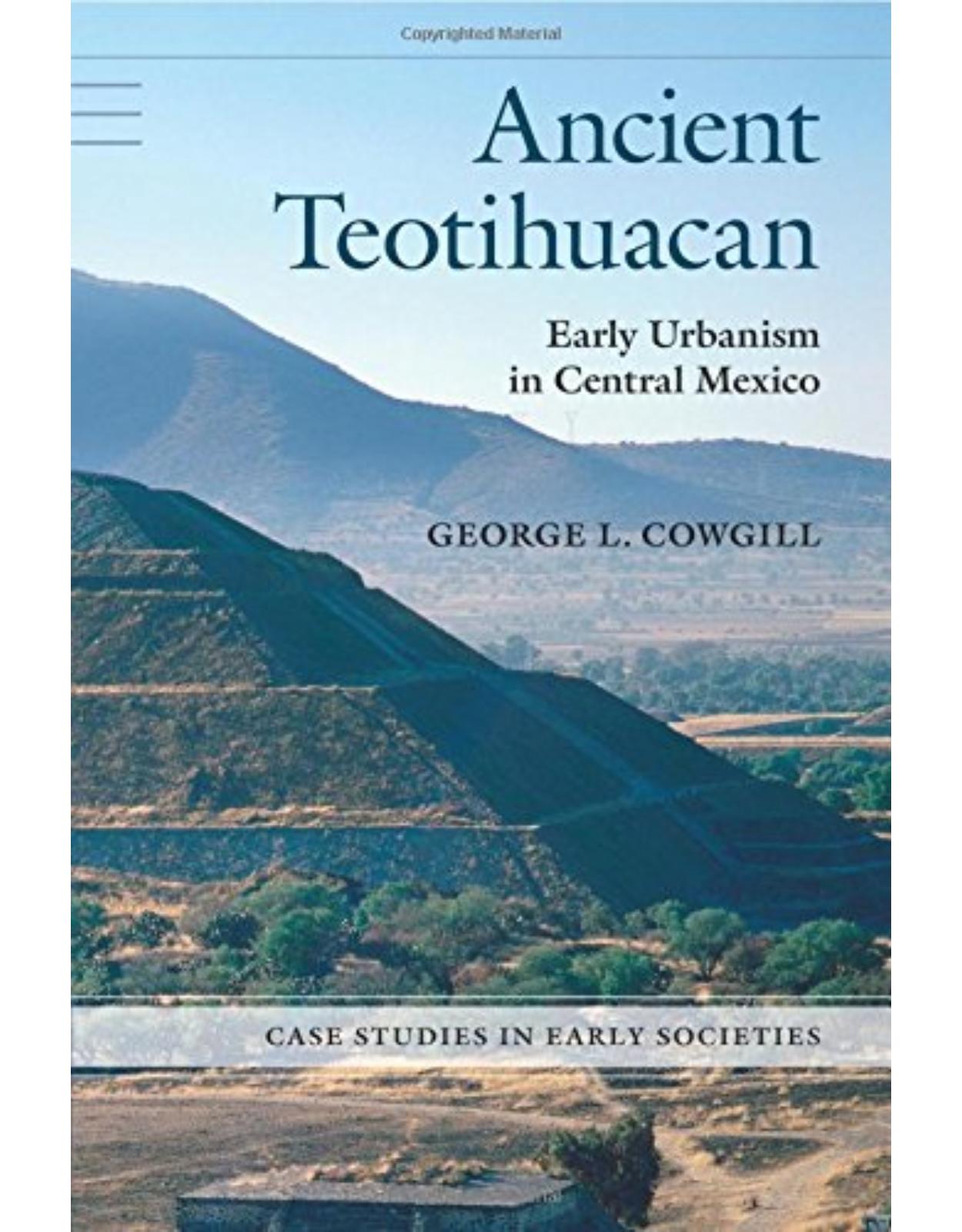 Ancient Teotihuacan: Early Urbanism in Central Mexico (Case Studies in Early Societies)