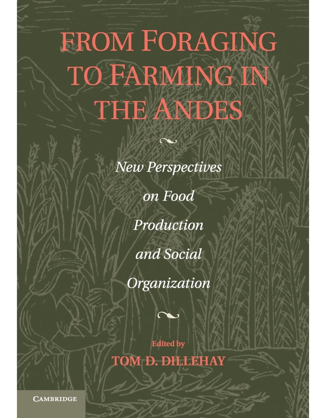 From Foraging to Farming in the Andes: New Perspectives on Food Production and Social Organization 