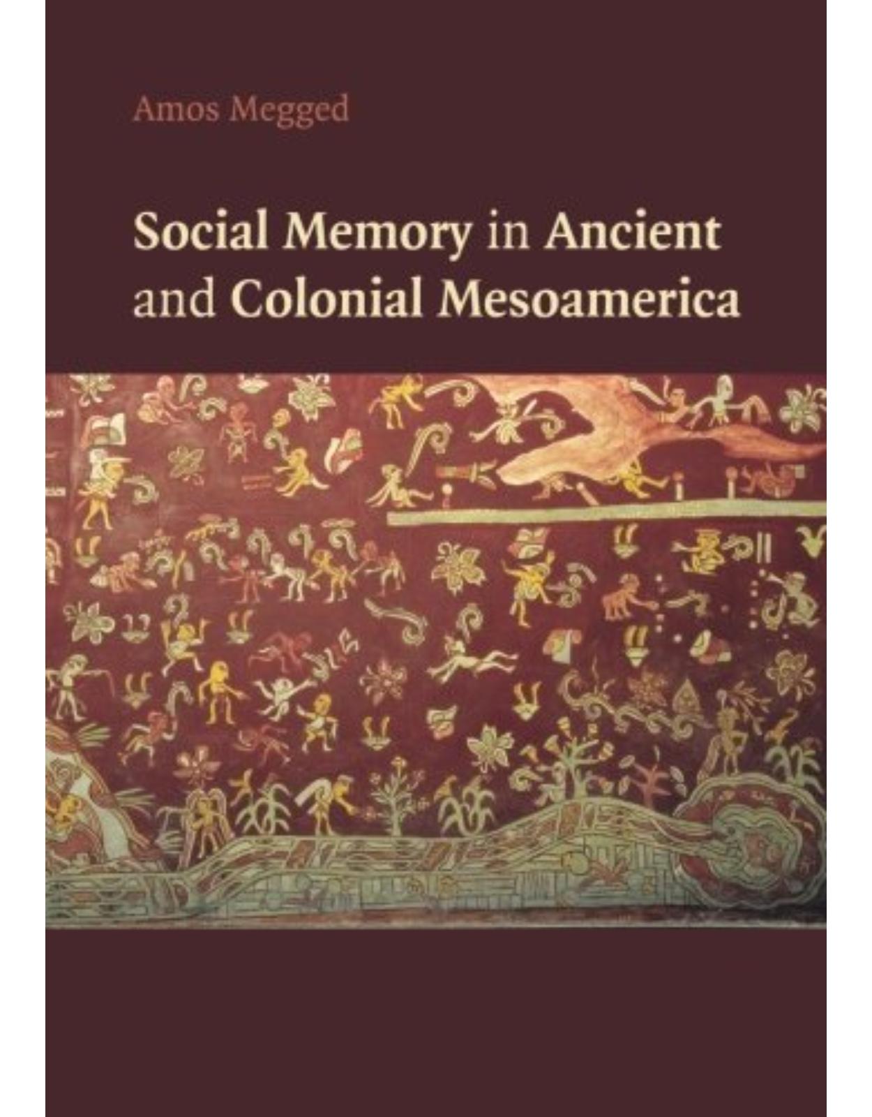 Social Memory in Ancient and Colonial Mesoamerica