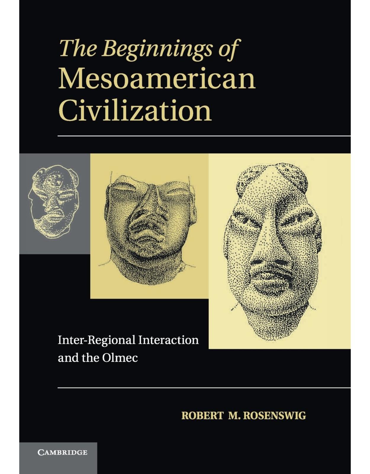 The Beginnings of Mesoamerican Civilization: Inter-Regional Interaction and the Olmec