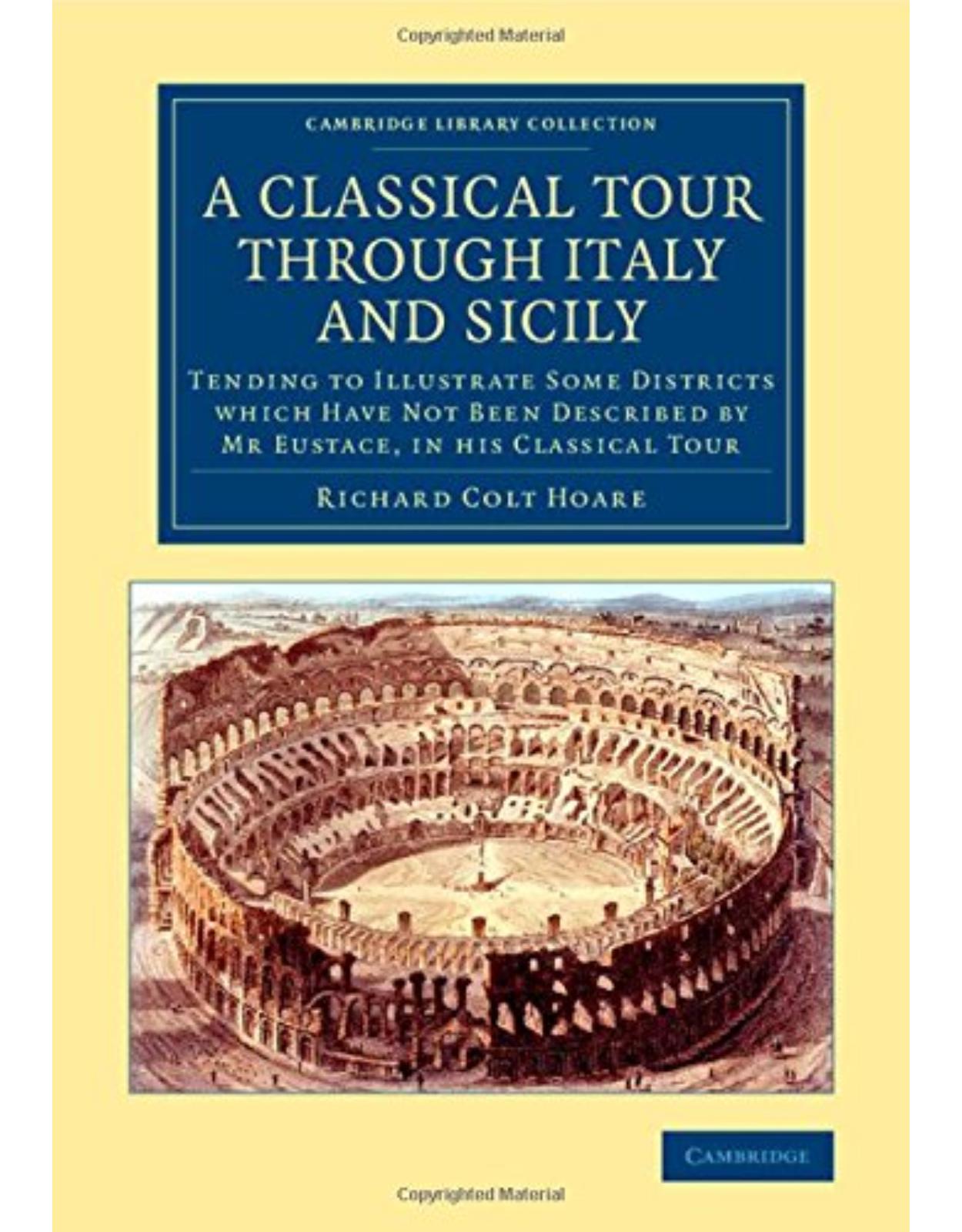 A Classical Tour through Italy and Sicily: Tending to Illustrate Some Districts Which Have Not Been Described by Mr Eustace, in his Classical Tour (Cambridge Library Collection - Archaeology)