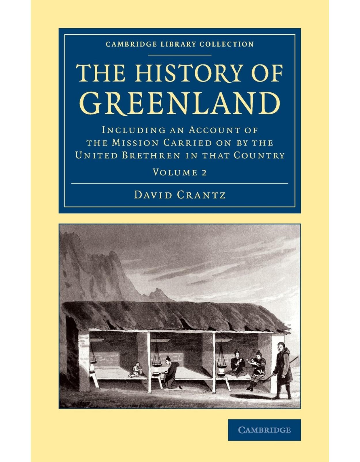 The History of Greenland 2 Volume Set: Including an Account of the Mission Carried on by the United Brethren in that Country (Cambridge Library Collection - Polar Exploration)