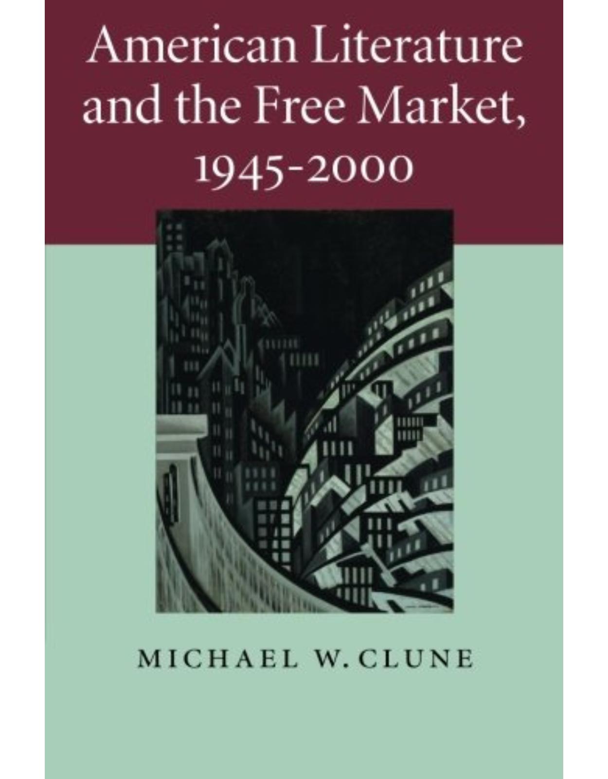 American Literature and the Free Market, 1945-2000 (Cambridge Studies in American Literature and Culture)