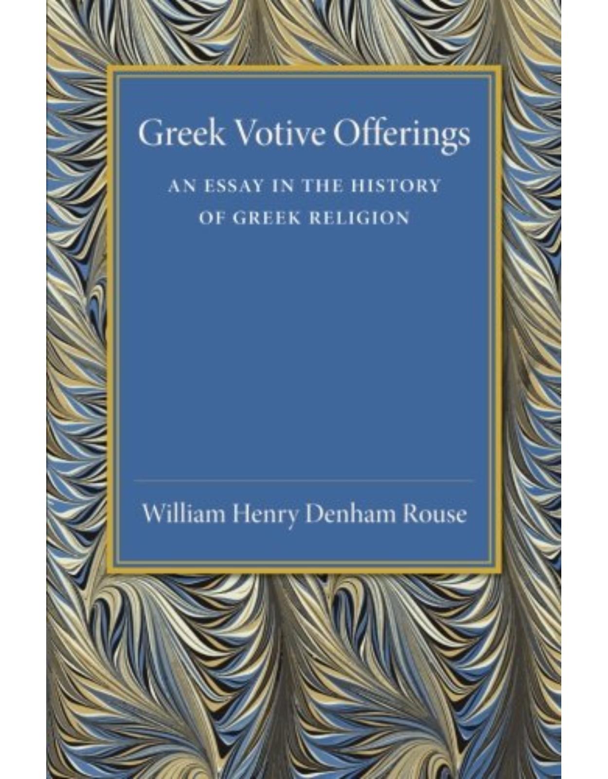 Greek Votive Offerings: An Essay in the History of Greek Religion