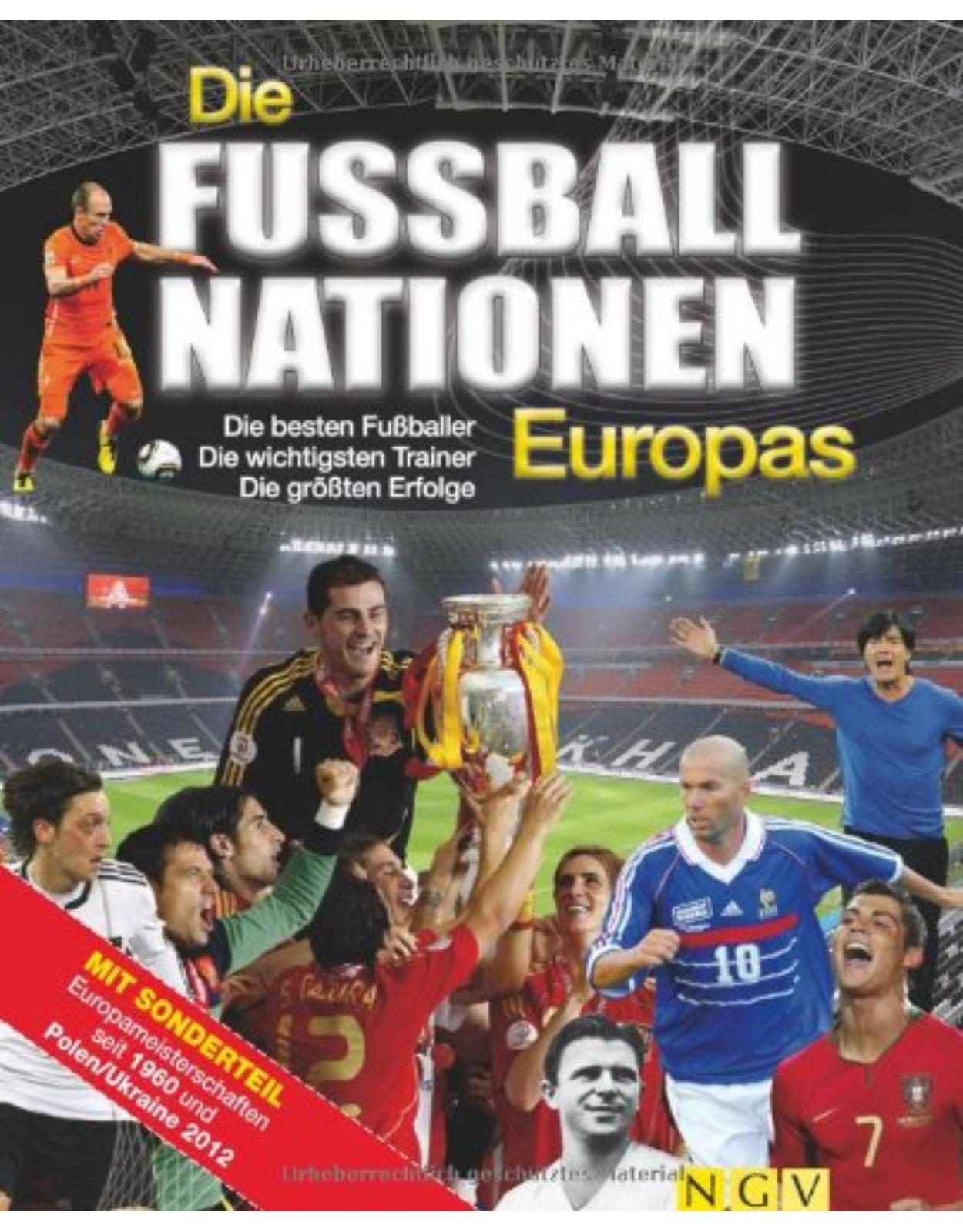 Die Fußballnationen Europas: Die besten Fußballer - Die wichtigsten Trainer - Die größten Erfolge