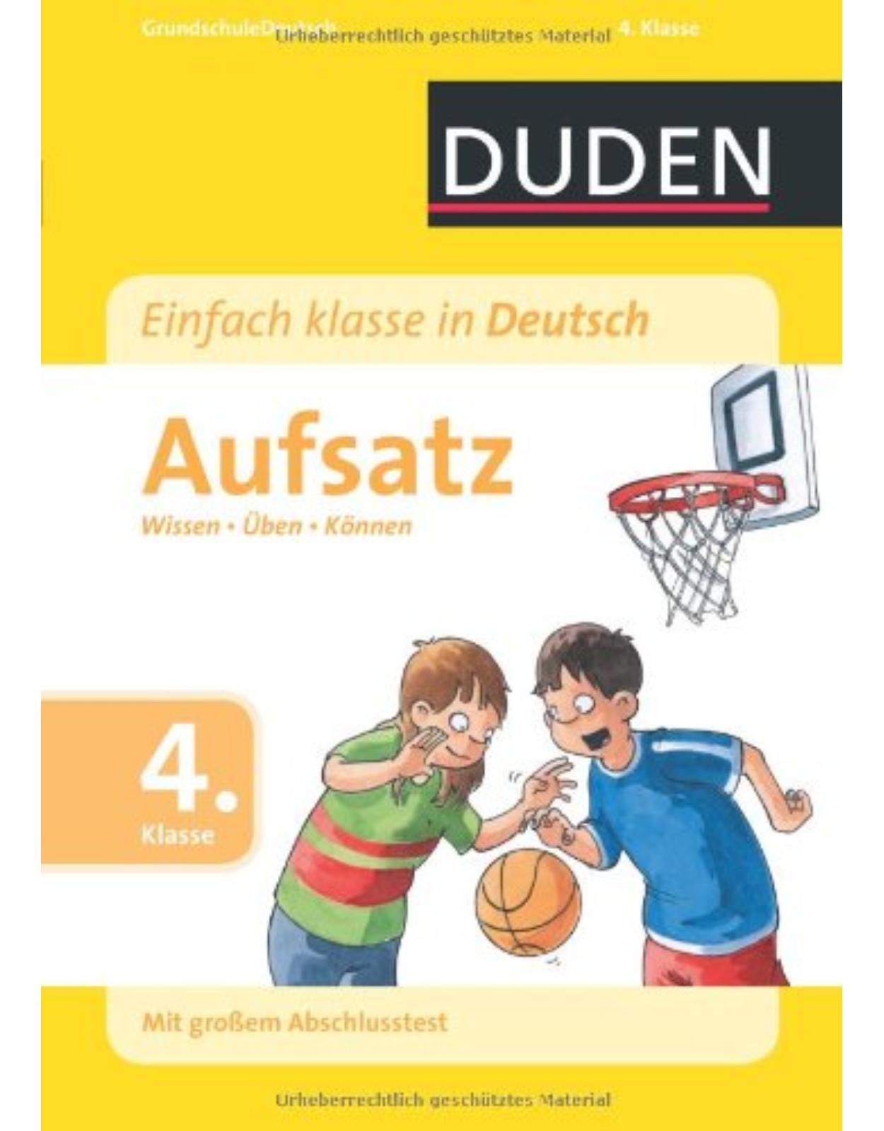 Duden - Einfach klasse in Deutsch Aufsatz 4. Klasse: Wissen - Üben - Können