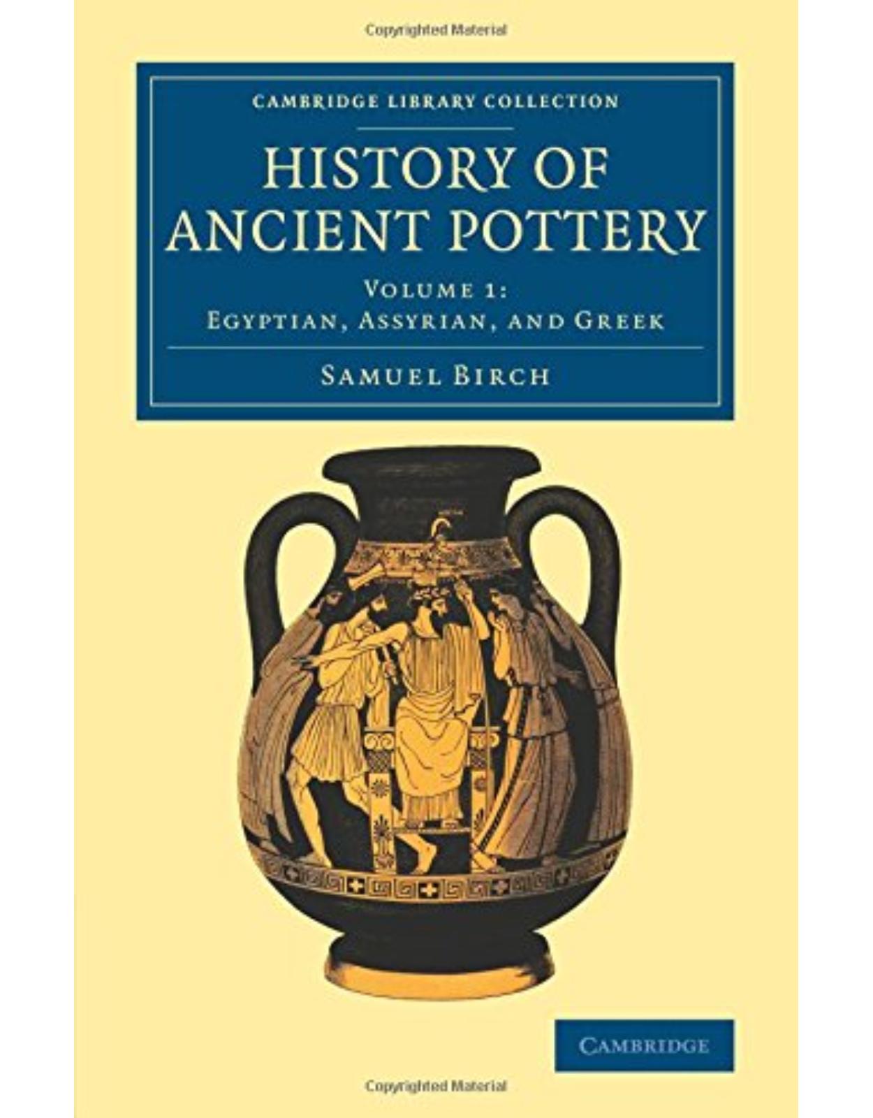 History of Ancient Pottery: Volume 1 (Cambridge Library Collection - Archaeology)