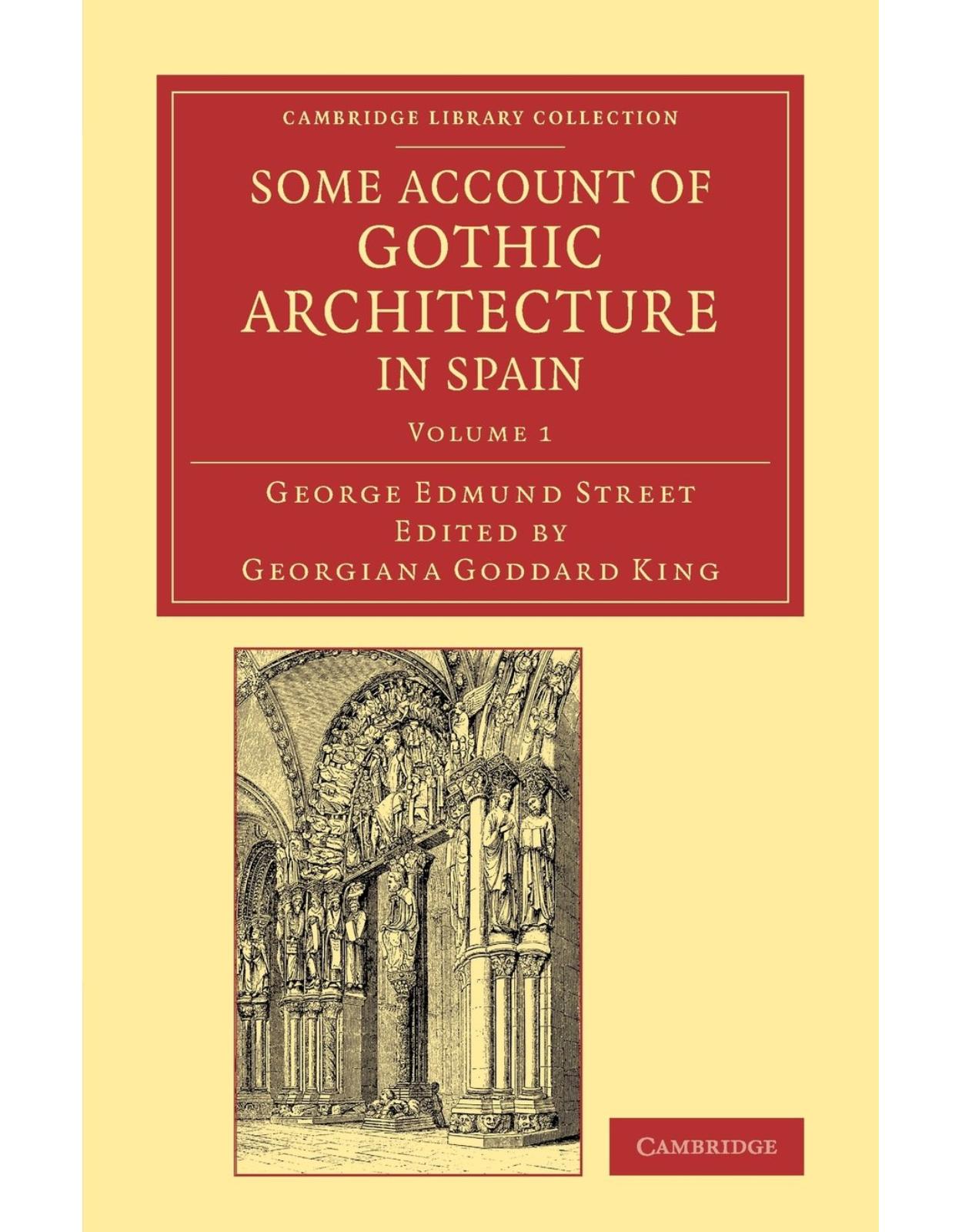 Some Account of Gothic Architecture in Spain: Volume 1 (Cambridge Library Collection - Art and Architecture)