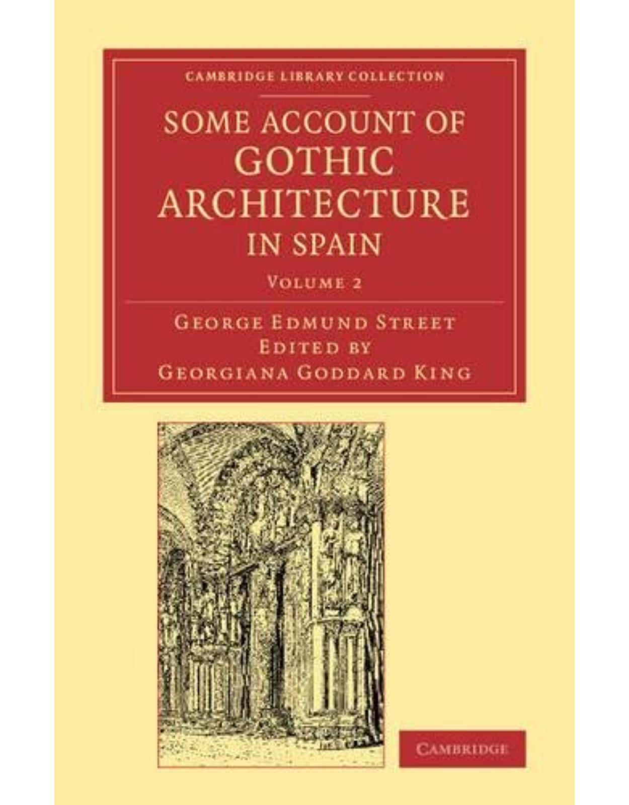 Some Account of Gothic Architecture in Spain: Volume 2 (Cambridge Library Collection - Art and Architecture)