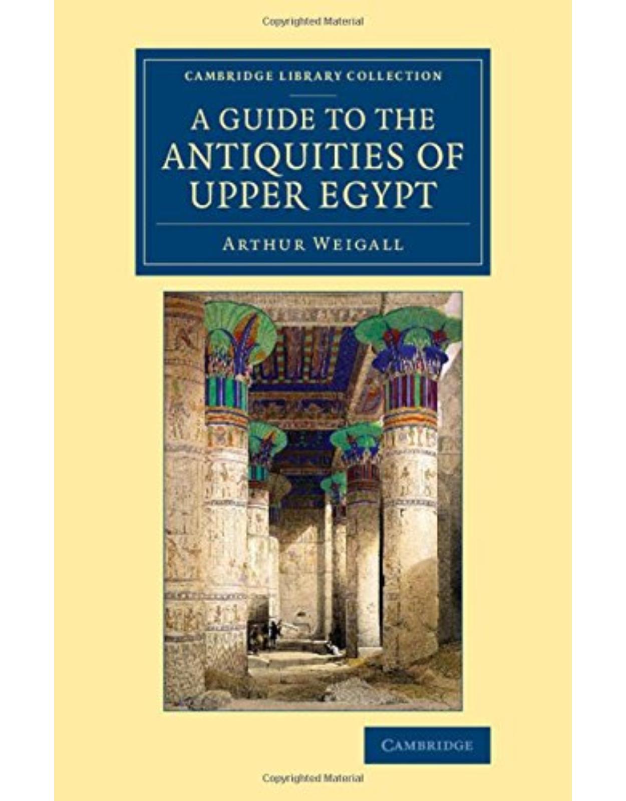 A Guide to the Antiquities of Upper Egypt: From Abydos to the Sudan Frontier (Cambridge Library Collection - Egyptology) 