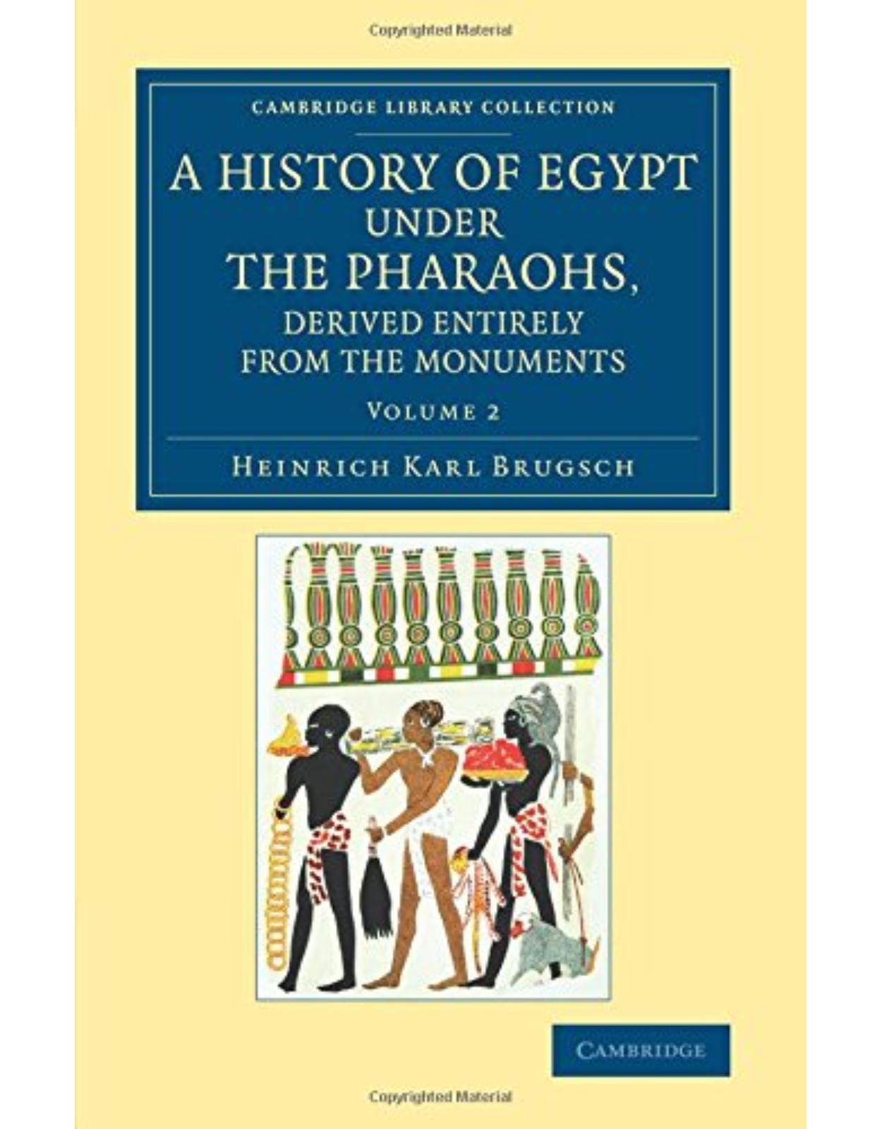 A History of Egypt under the Pharaohs, Derived Entirely from the Monuments: Volume 2: To Which Is Added a Memoir on the Exodus of the Israelites and ... (Cambridge Library Collection - Egyptology)