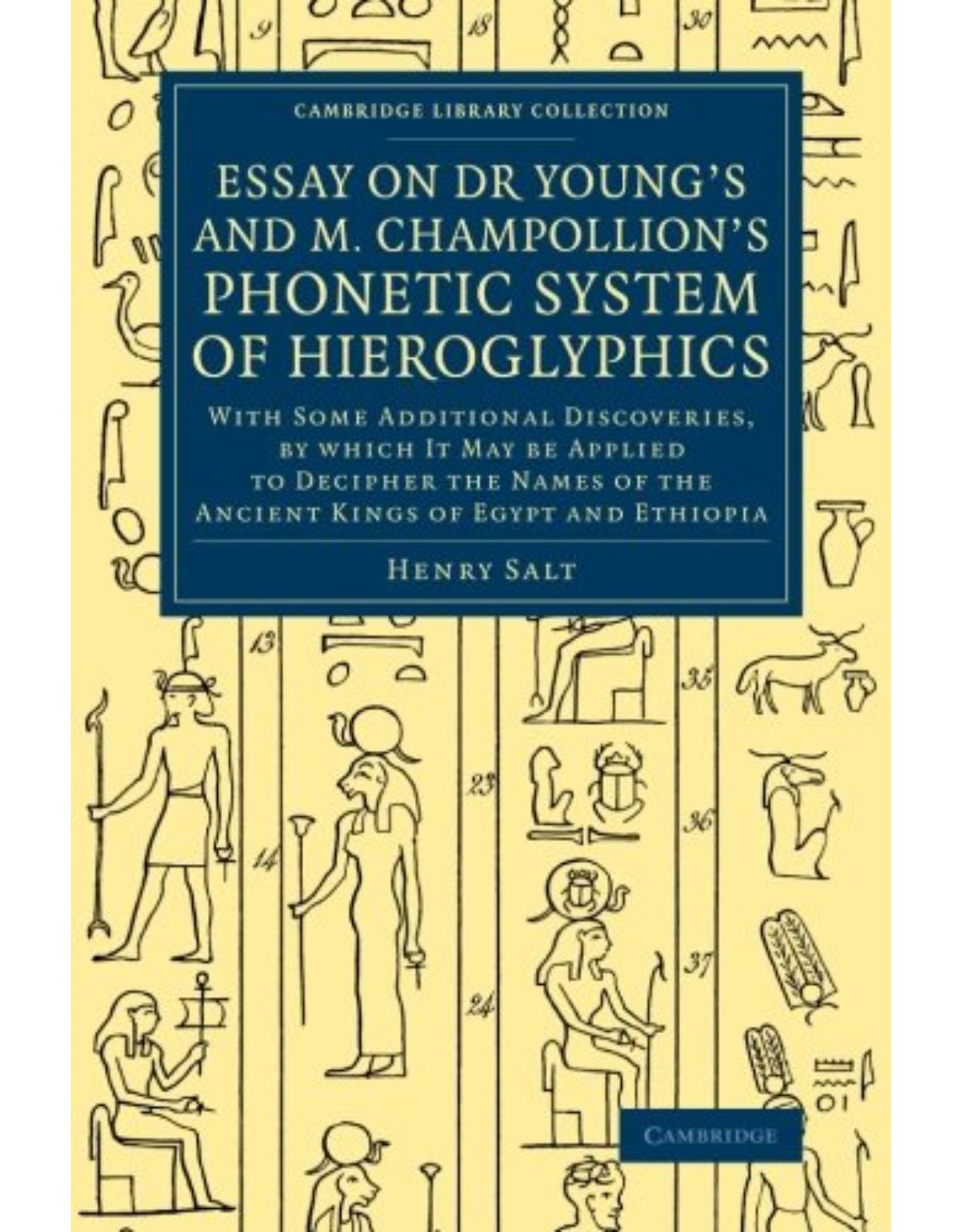 Essay on Dr Young's and M. Champollion's Phonetic System of Hieroglyphics: With Some Additional Discoveries, by Which It May Be Applied to Decipher ... (Cambridge Library Collection - Egyptology)