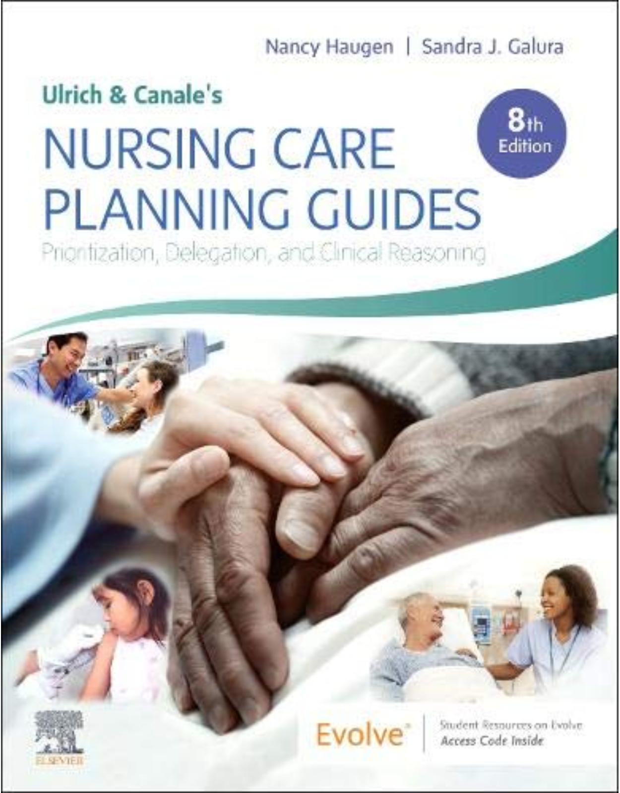 Ulrich & Canale’s Nursing Care Planning Guides: Prioritization, Delegation, and Clinical Reasoning