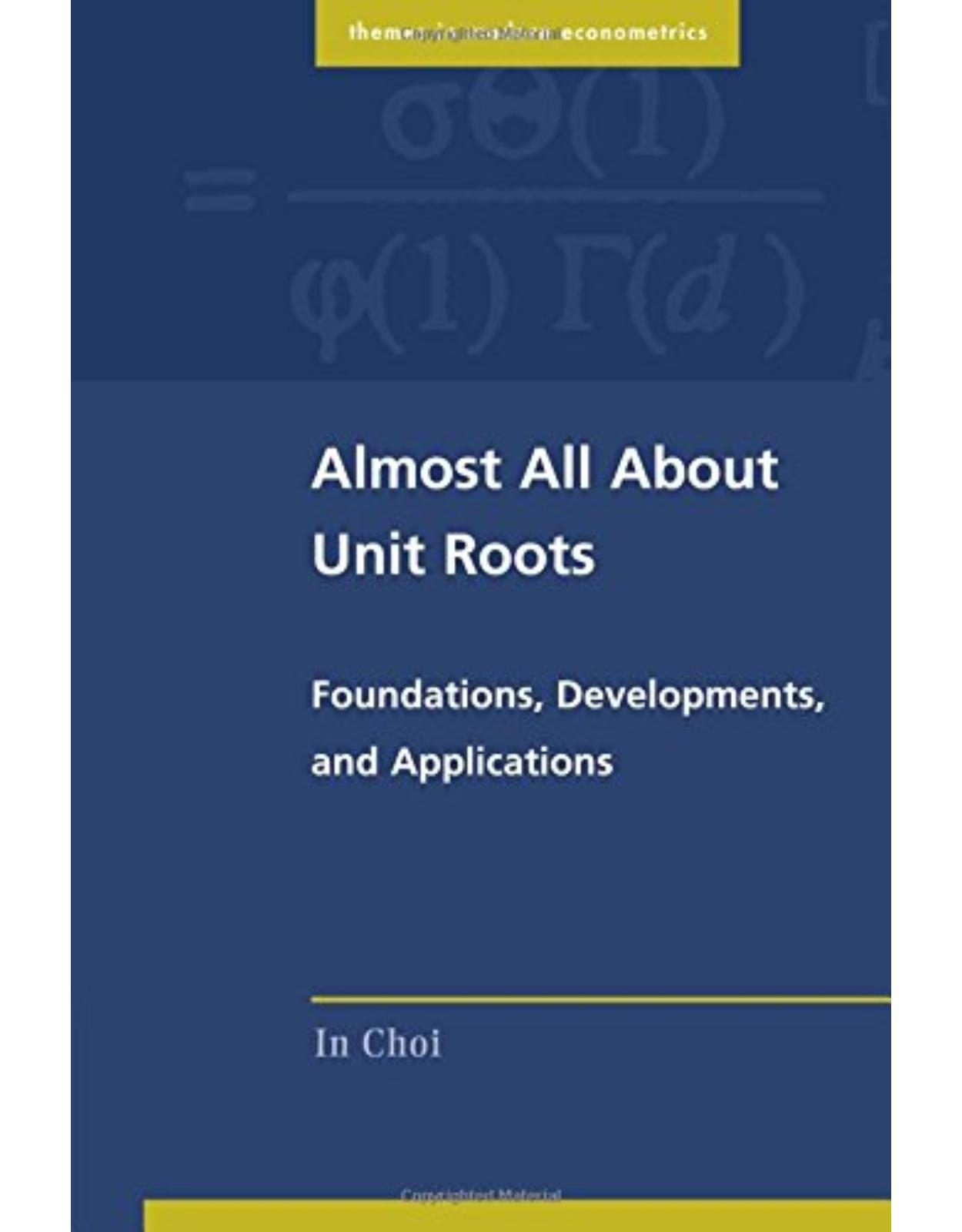 Almost All About Unit Roots: Foundations, Developments, and Applications (Themes in Modern Econometrics) 