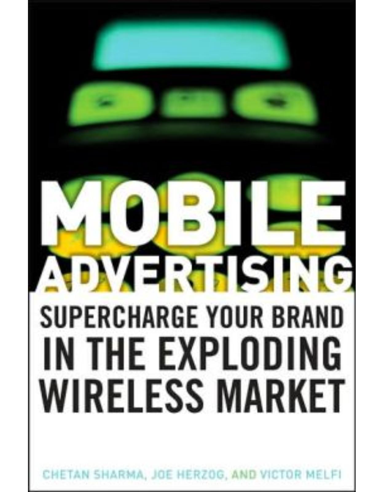 Mobile Advertising: Supercharge Your Brand in the Exploding Wireless Market