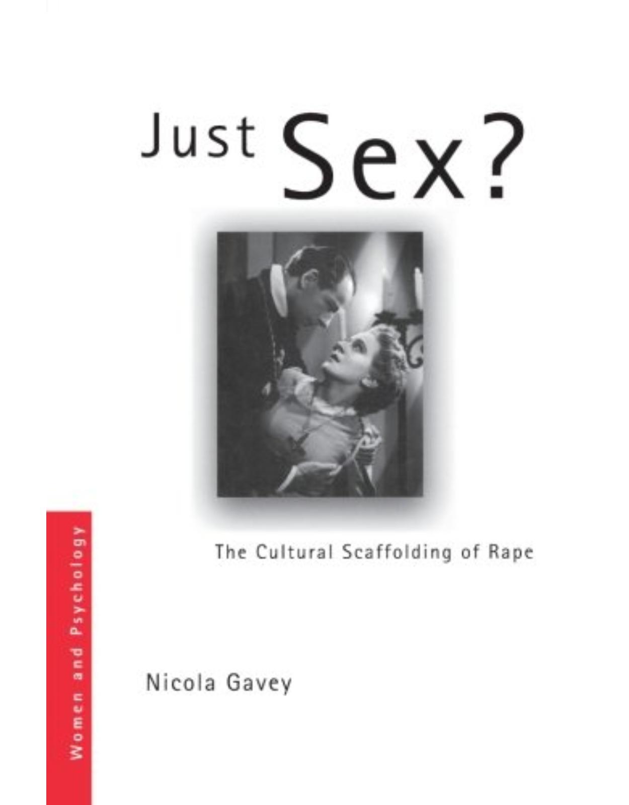 Just Sex?: The Cultural Scaffolding of Rape (Women and Psychology)