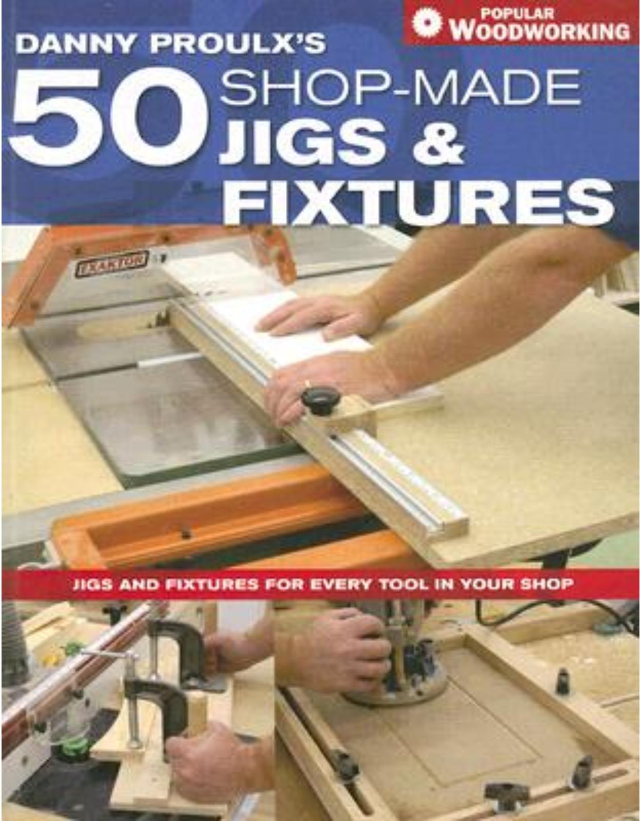 Danny Proulx's 50 Shop-Made Jigs and Fixtures