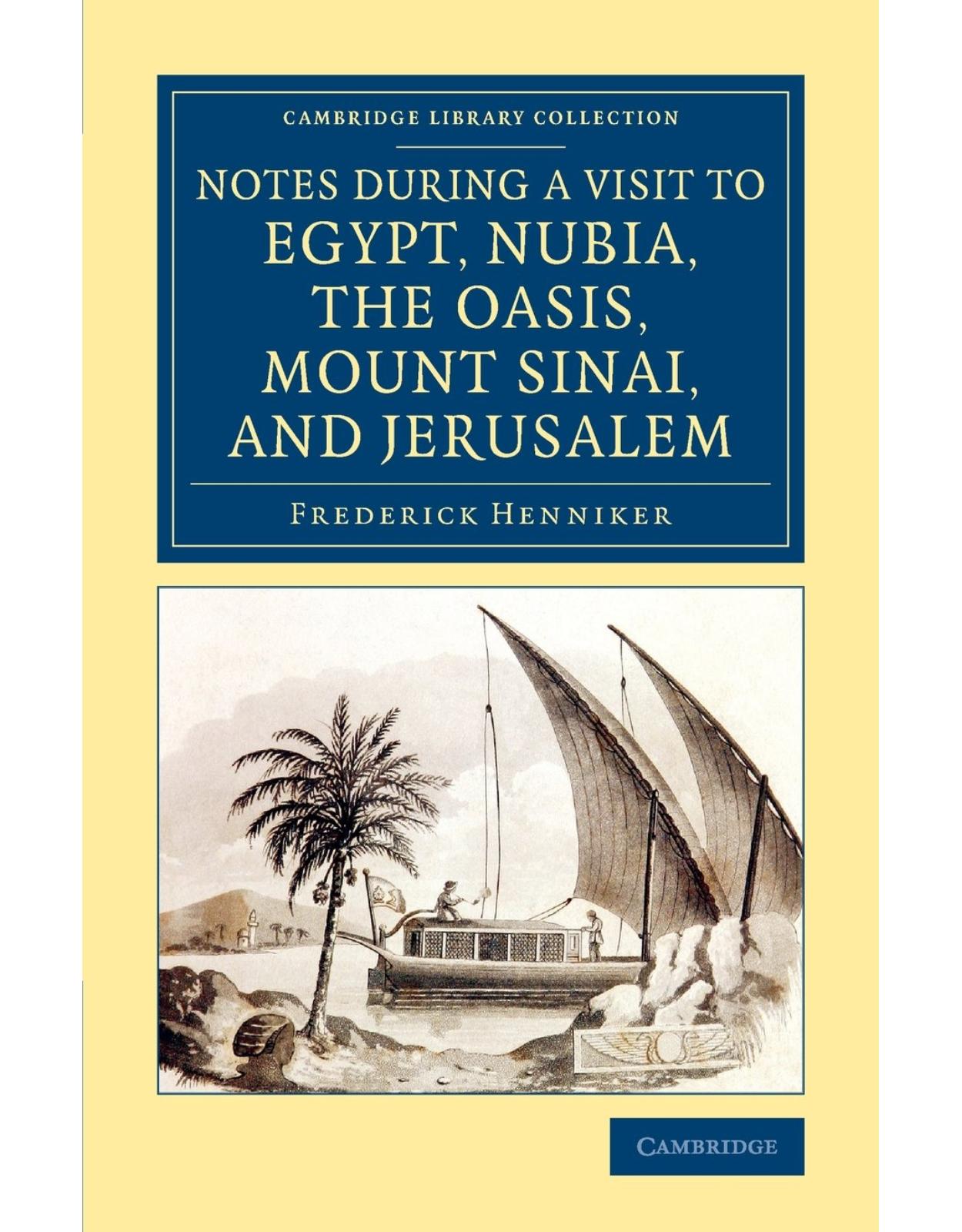 Notes during a Visit to Egypt, Nubia, the Oasis, Mount Sinai, and Jerusalem (Cambridge Library Collection - Archaeology) 