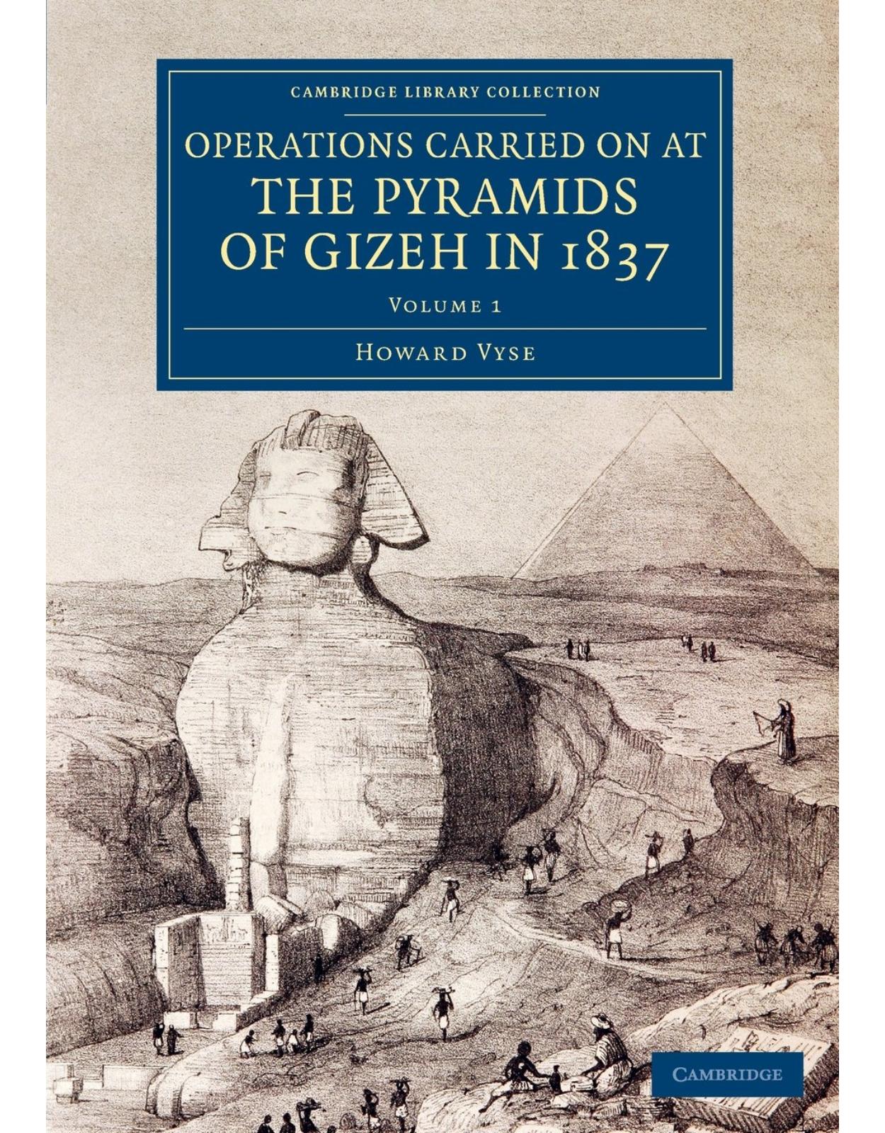 Operations Carried On at the Pyramids of Gizeh in 1837: Volume 1: With an Account of a Voyage into Upper Egypt, and an Appendix (Cambridge Library Collection - Egyptology) 