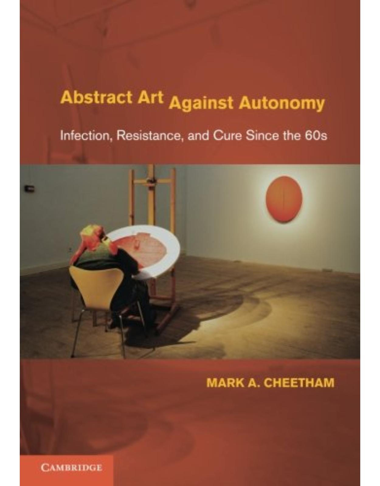 Abstract Art Against Autonomy: Infection, Resistance, and Cure since the 60s