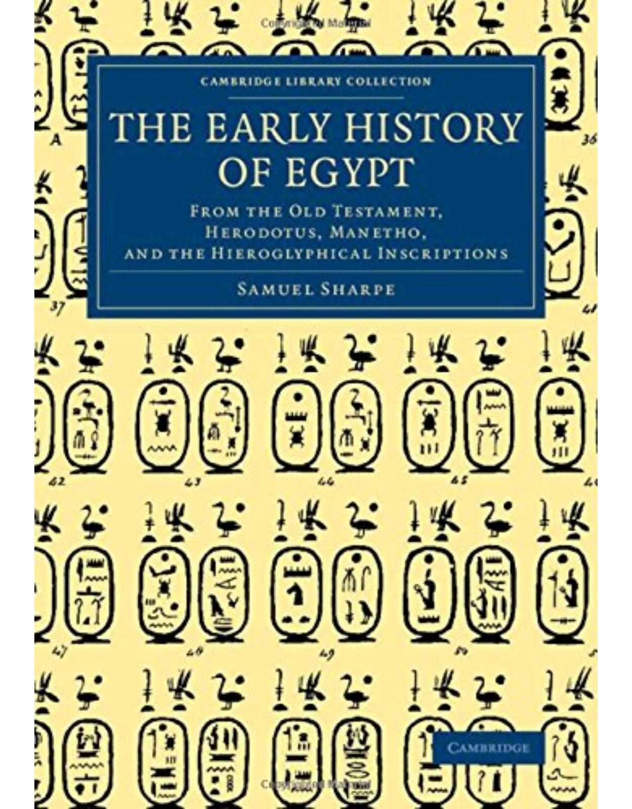 The Early History of Egypt: From the Old Testament, Herodotus, Manetho, and the Hieroglyphical Inscriptions (Cambridge Library Collection - Egyptology) 