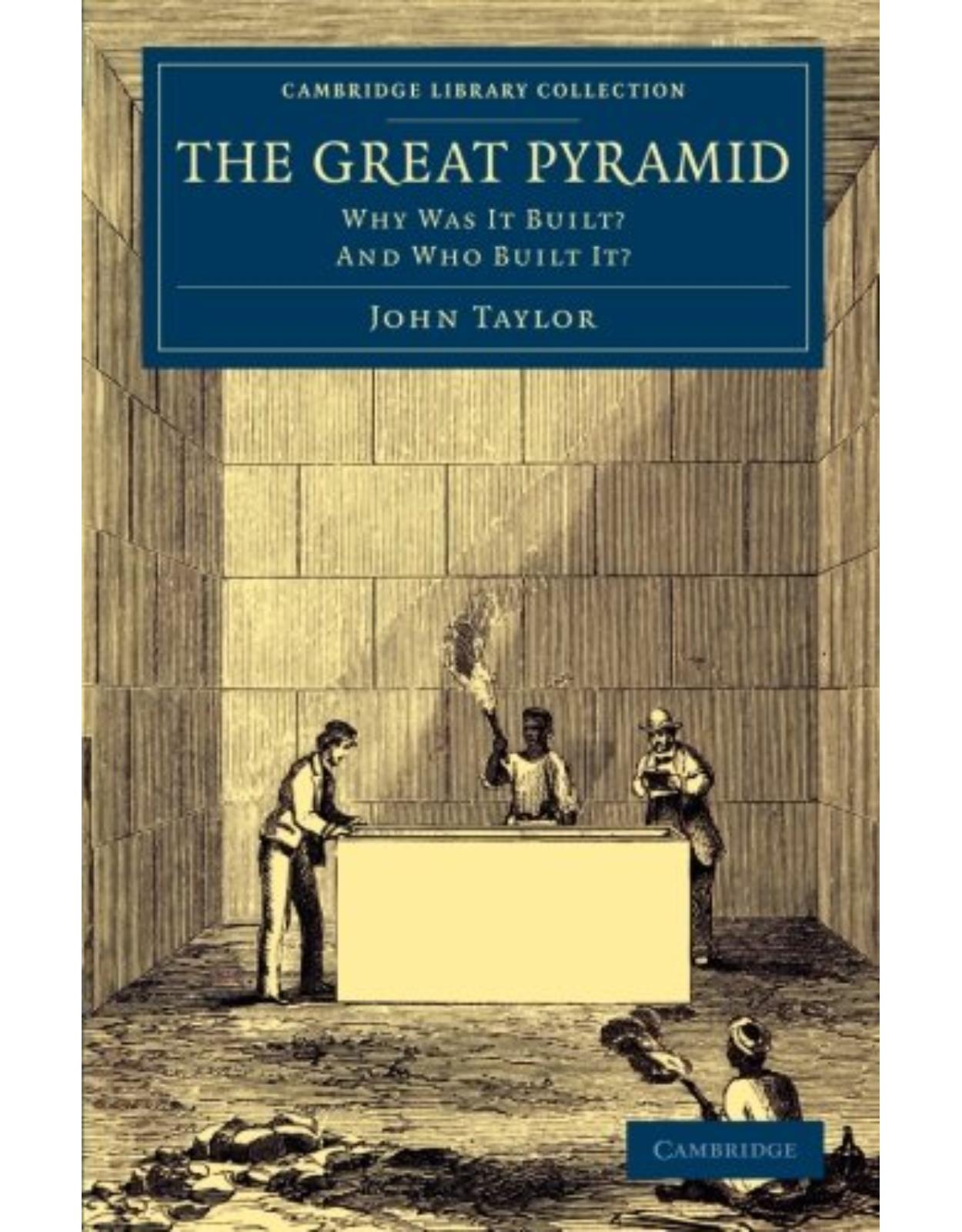 The Great Pyramid: Why Was It Built? And Who Built It? (Cambridge Library Collection - Egyptology)