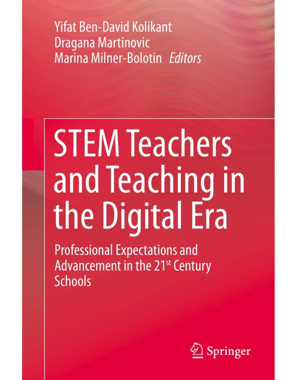 STEM Teachers and Teaching in the Digital Era: Professional Expectations and Advancement in the 21st Century Schools