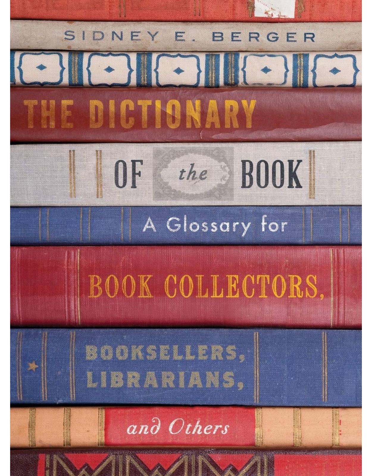 The Dictionary of the Book: A Glossary for Book Collectors, Booksellers, Librarians, and Others