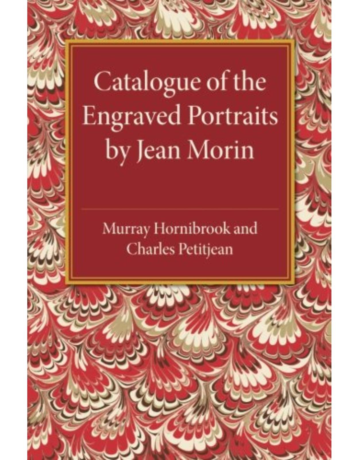 Catalogue of the Engraved Portraits by Jean Morin: (c.1590-1650)
