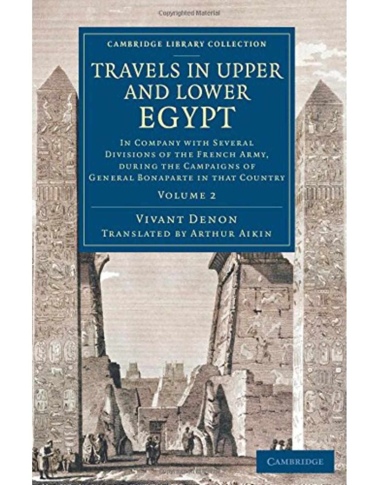 Travels in Upper and Lower Egypt: In Company with Several Divisions of the French Army, during the Campaigns of General Bonaparte in that Country: Volume 2 (Cambridge Library Collection - Egyptology)