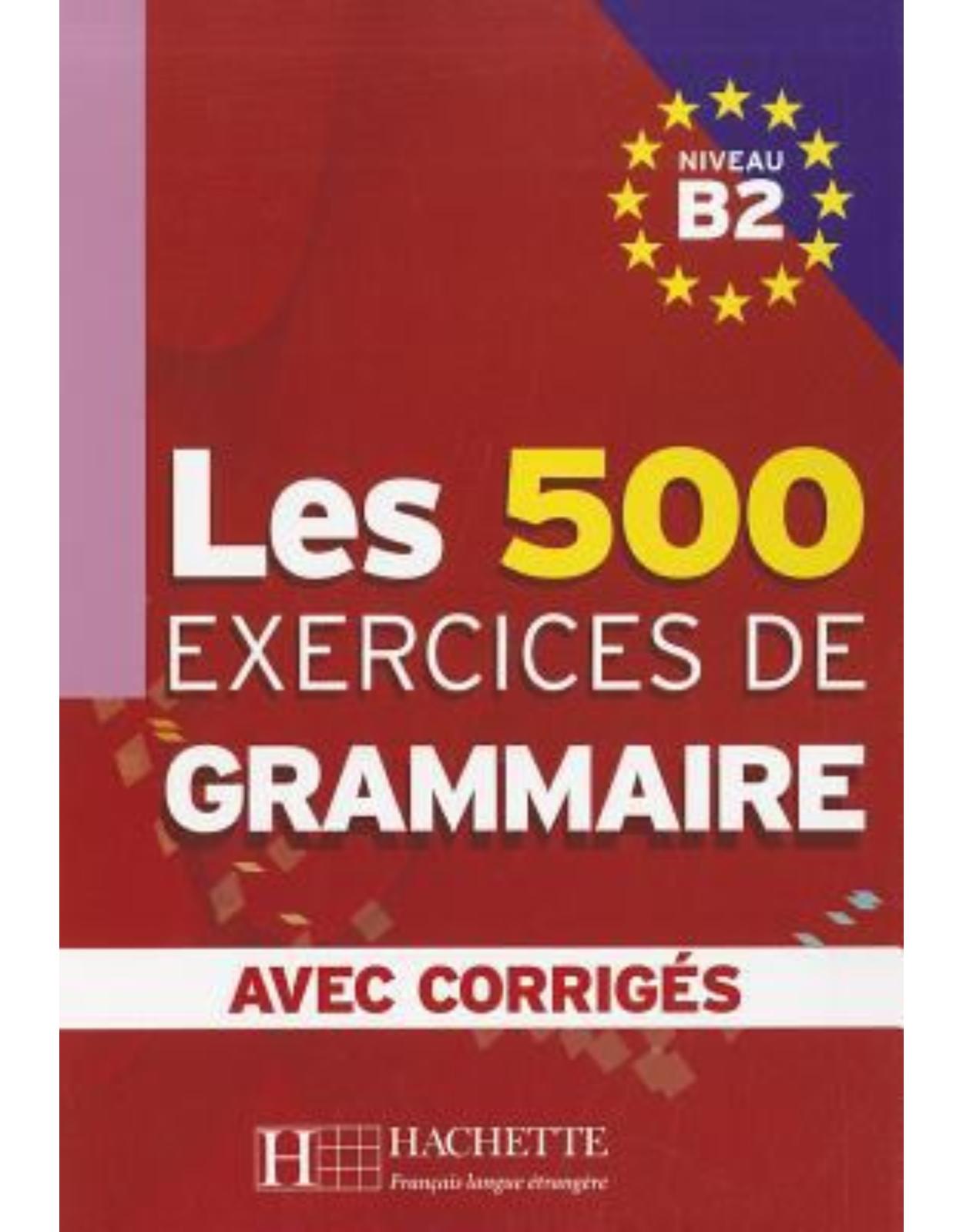 Les 500 exercices de Grammaire Niveau B2 : Avec corrigés