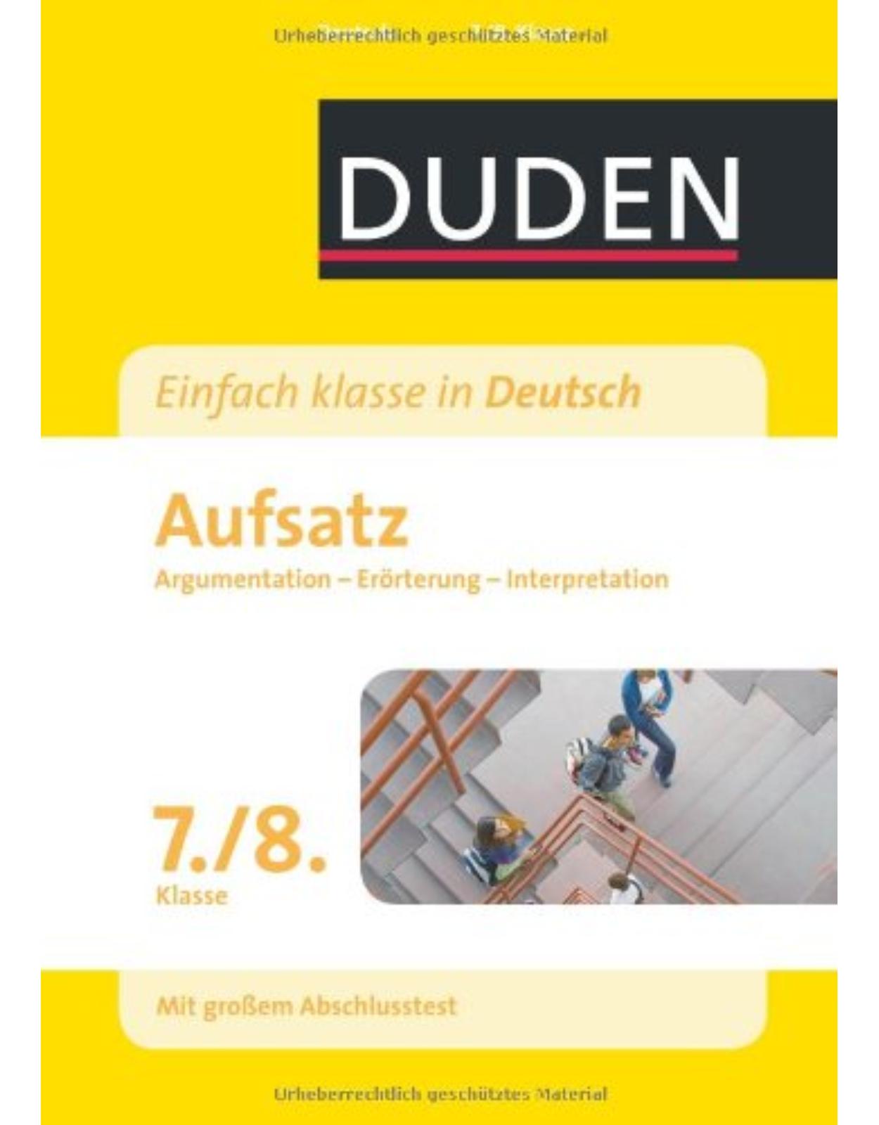 Duden - Einfach klasse in Deutsch - Aufsatz 7./8. Klasse: Argumentation, Erörterung, Interpretation Wissen - Üben - Testen