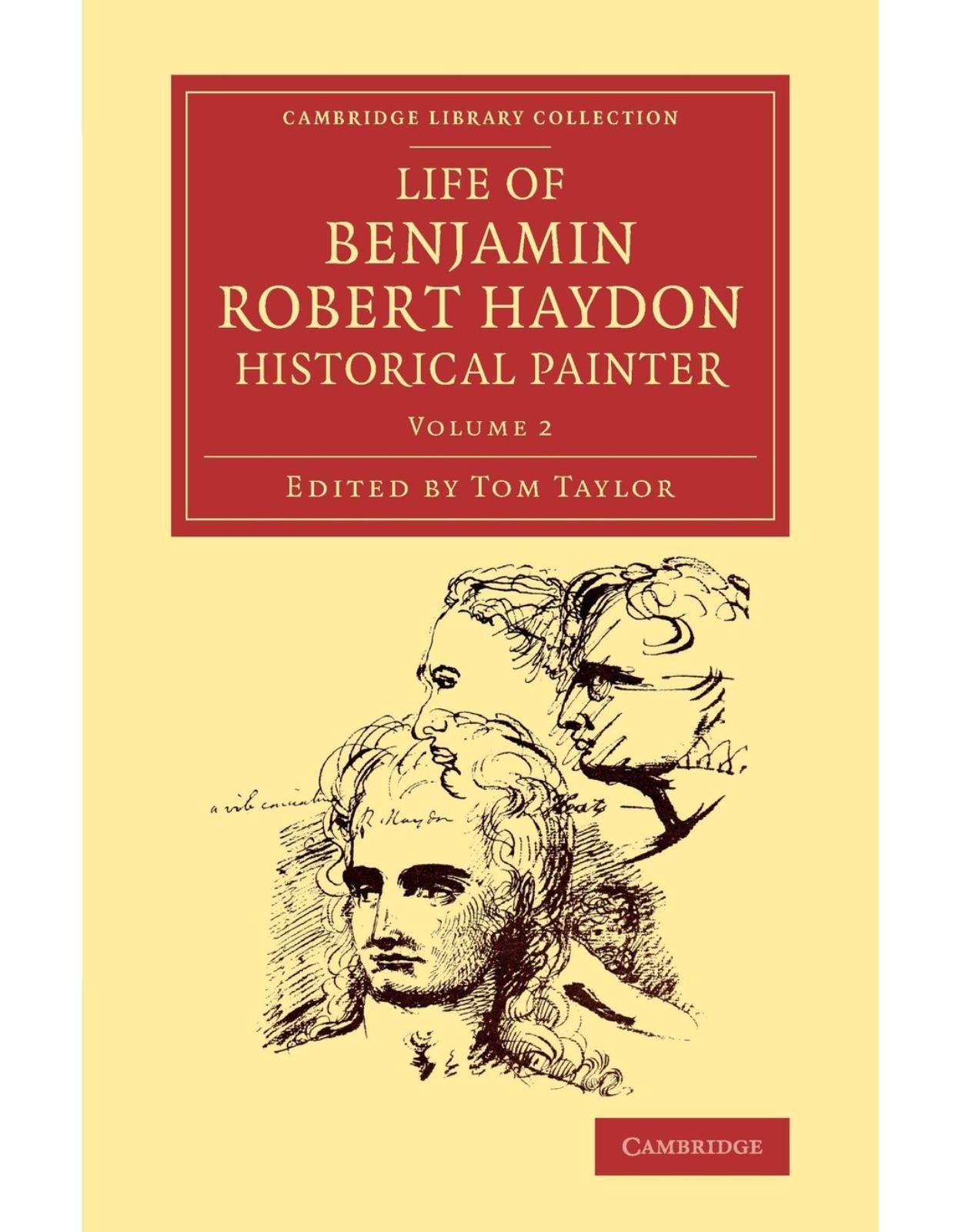 Life of Benjamin Robert Haydon, Historical Painter: From his Autobiography and Journals