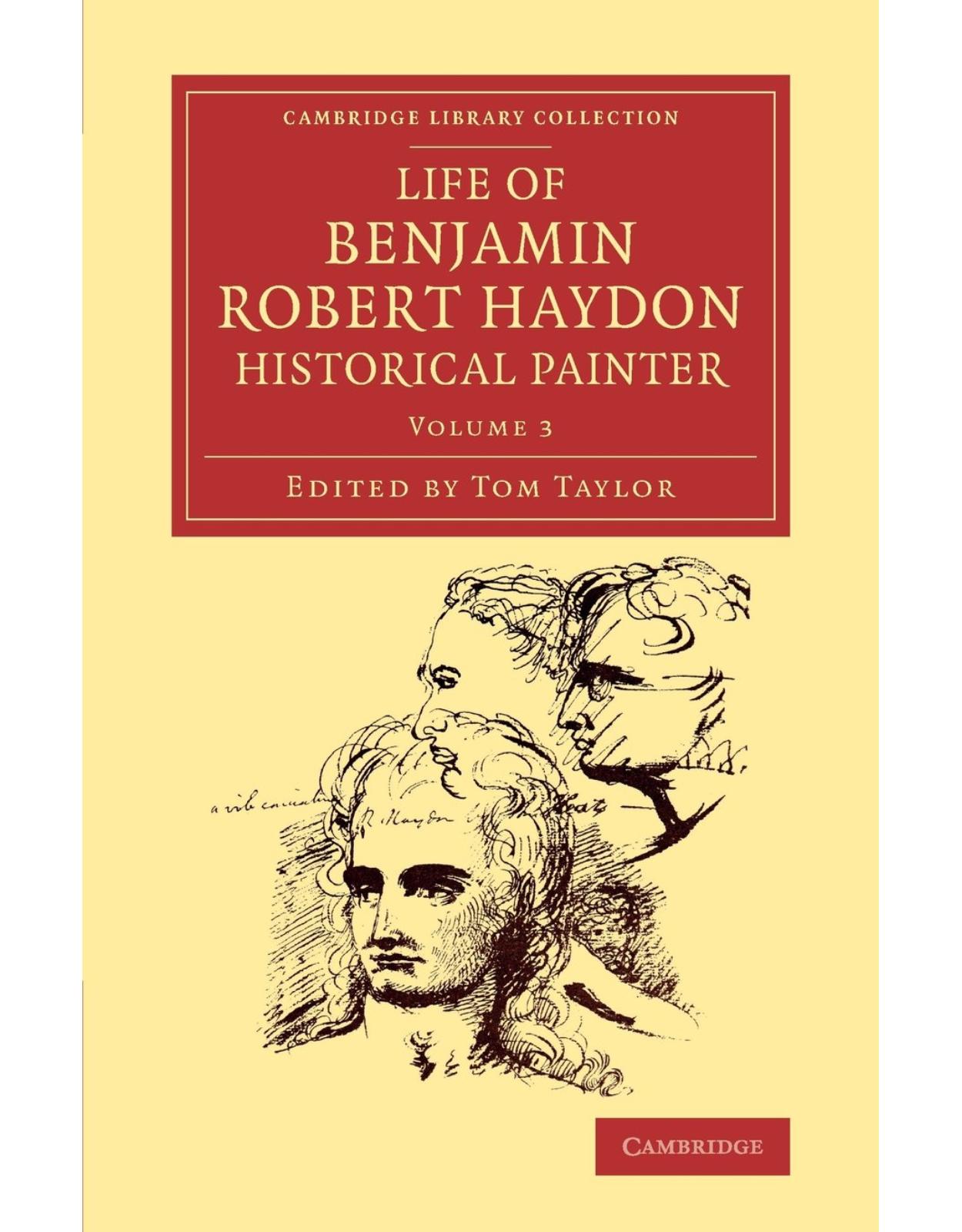 Life of Benjamin Robert Haydon, Historical Painter: From his Autobiography and Journals (Volume 3)