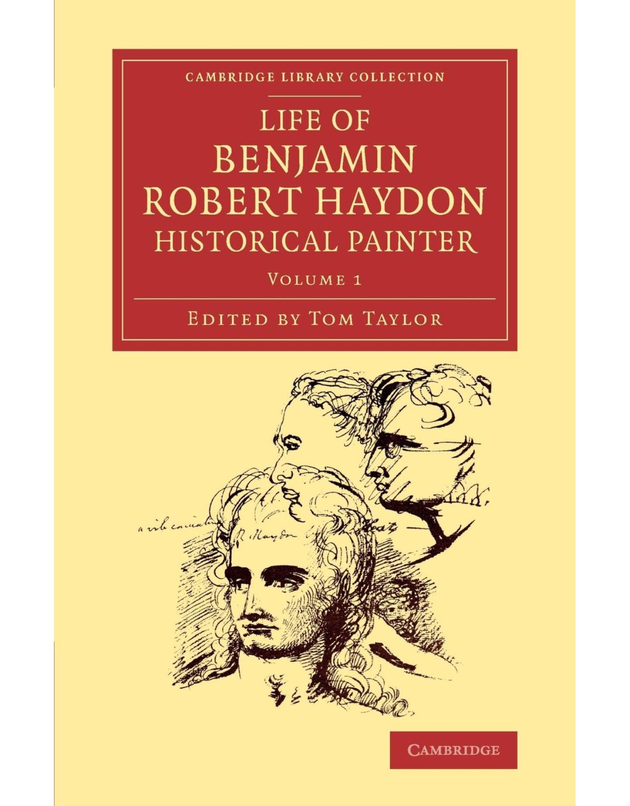 Life of Benjamin Robert Haydon, Historical Painter 3 Volume Set: From his Autobiography and Journals