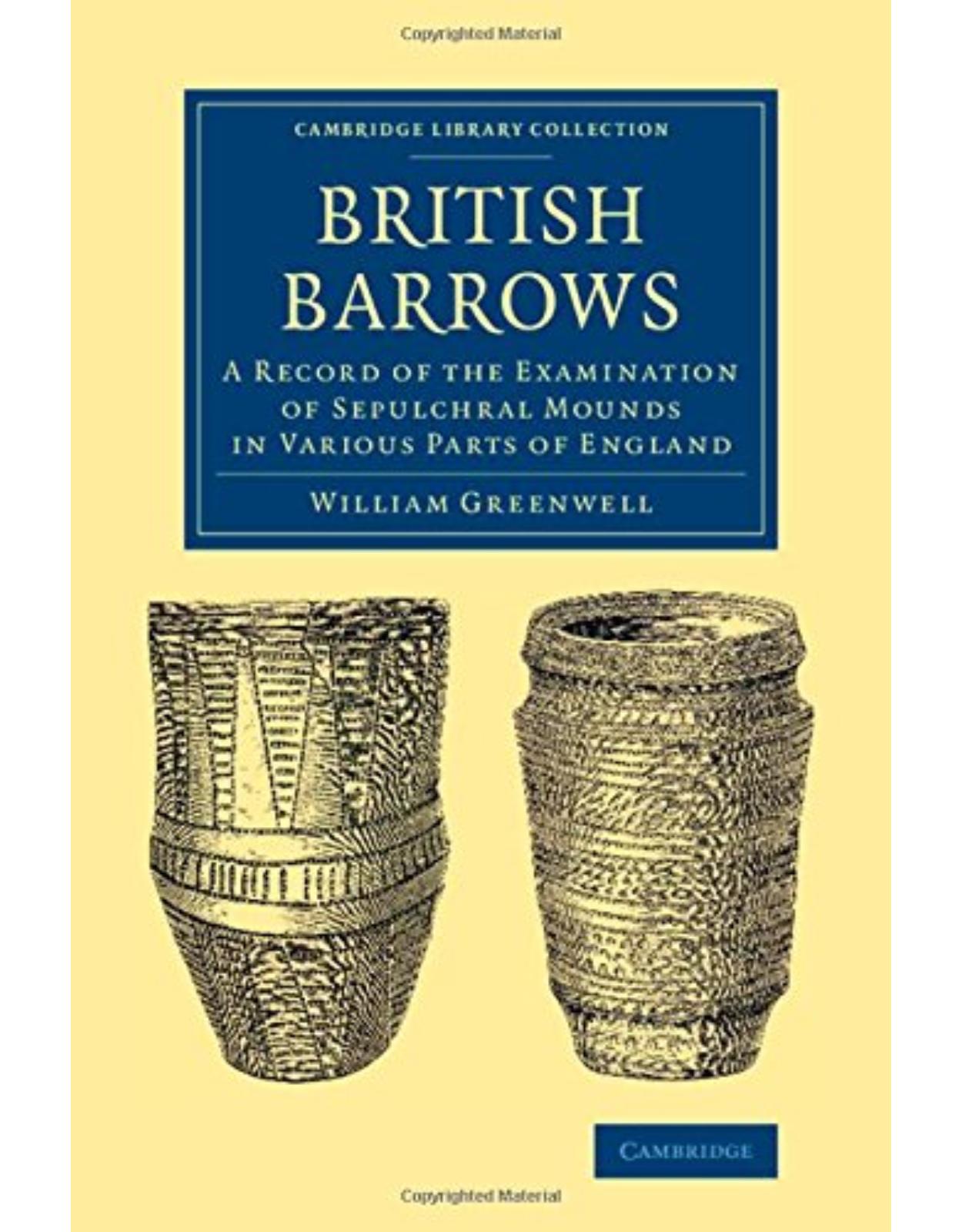 British Barrows: A Record of the Examination of Sepulchral Mounds in Various Parts of England (Cambridge Library Collection - Archaeology)