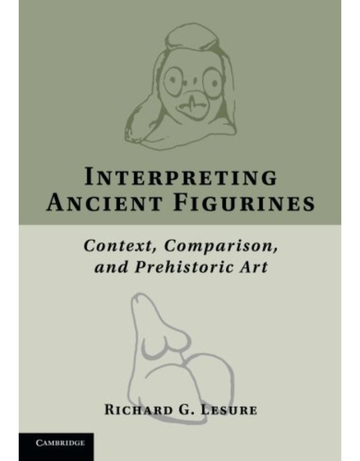 Interpreting Ancient Figurines: Context, Comparison, and Prehistoric Art