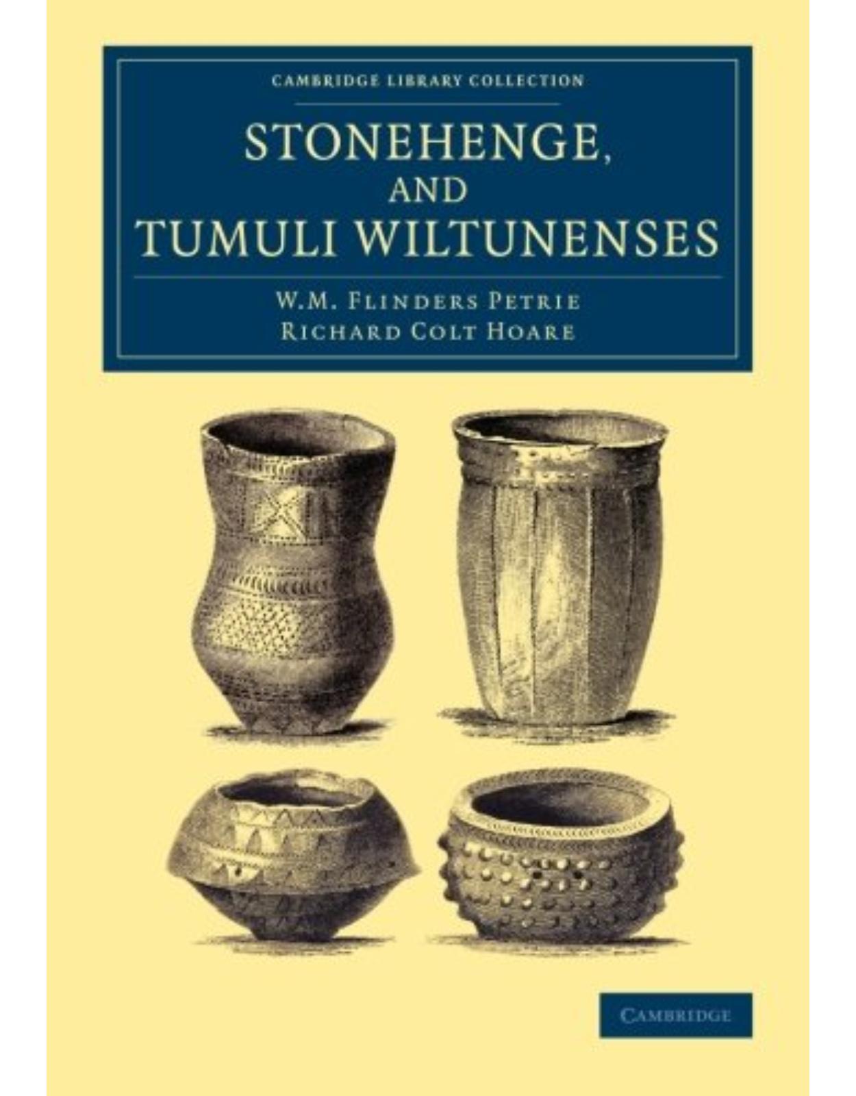 Stonehenge, and Tumuli Wiltunenses (Cambridge Library Collection - Archaeology)